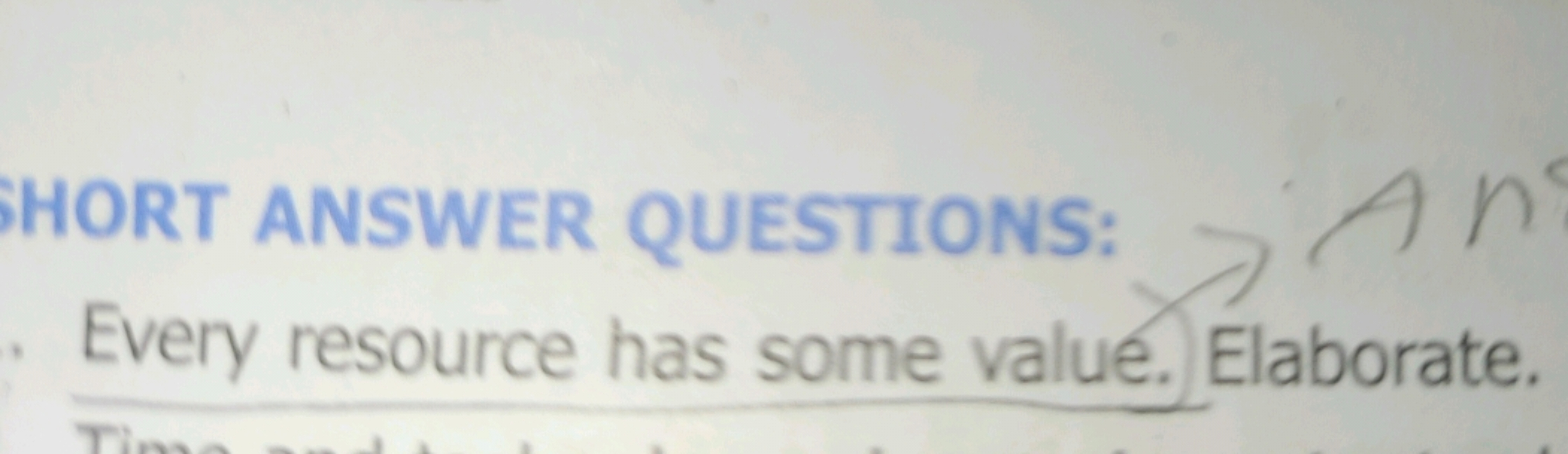 HORT ANSWER QUESTIONS:
Every resource has some value. Elaborate.