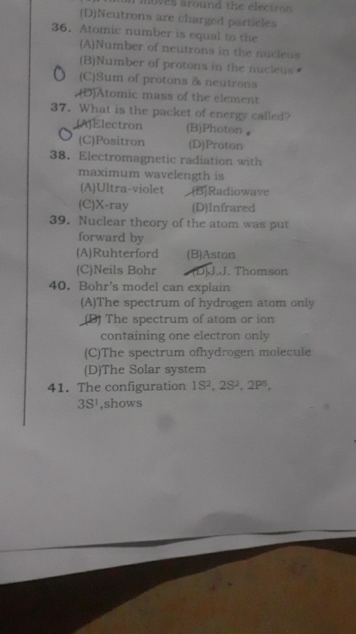 ves around the electron
(D) Neutronsare charged particles
36. Atomic n