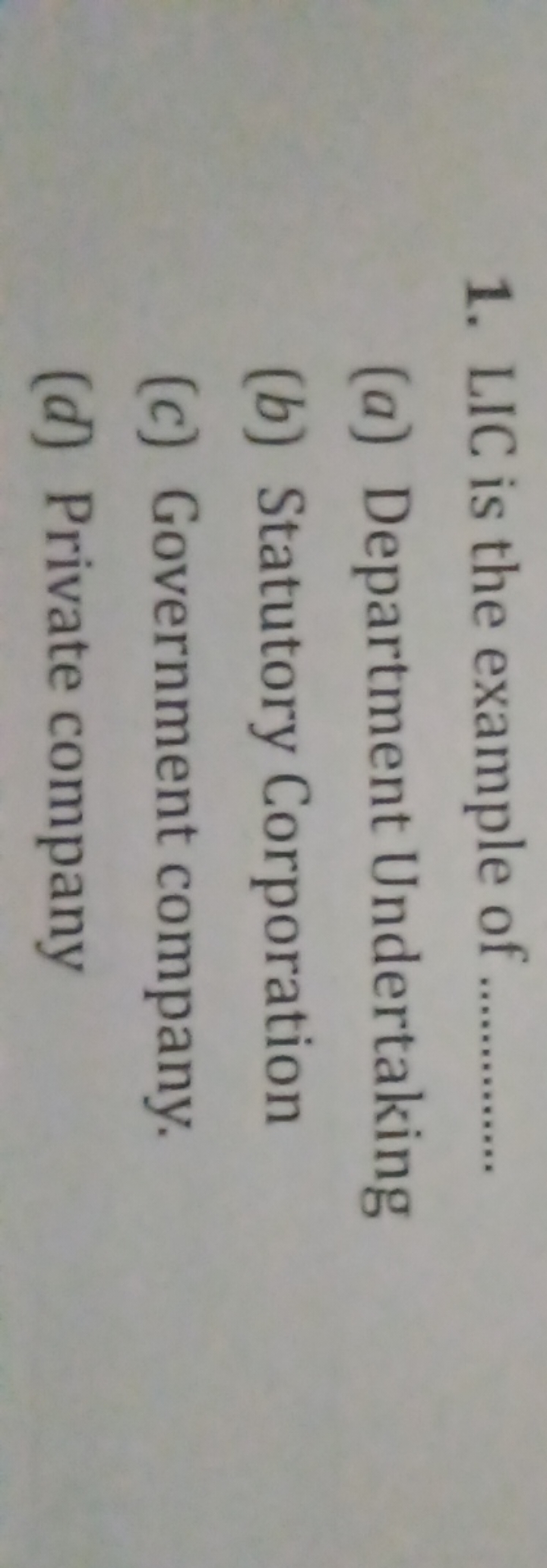 1. LIC is the example of 
(a) Department Undertaking
(b) Statutory Cor