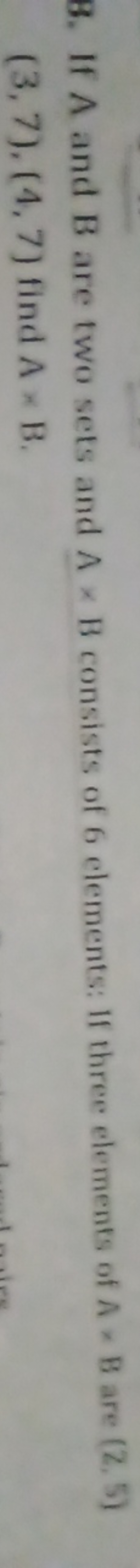 B. If A and B are two sets and A×B consists of 6 elements: If three el