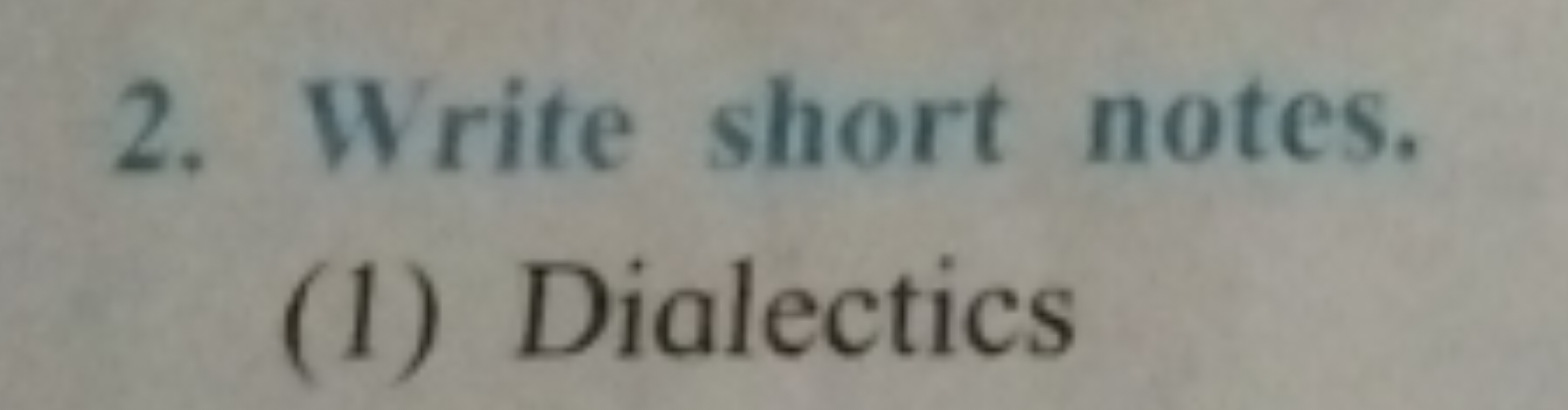 2. Write short notes.
(1) Dialectics