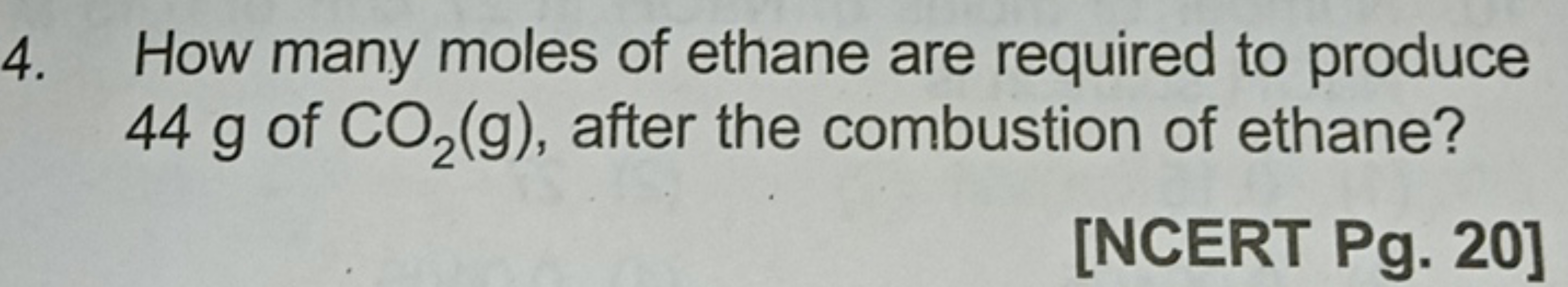 4. How many moles of ethane are required to produce 44 g of CO2​( g), 