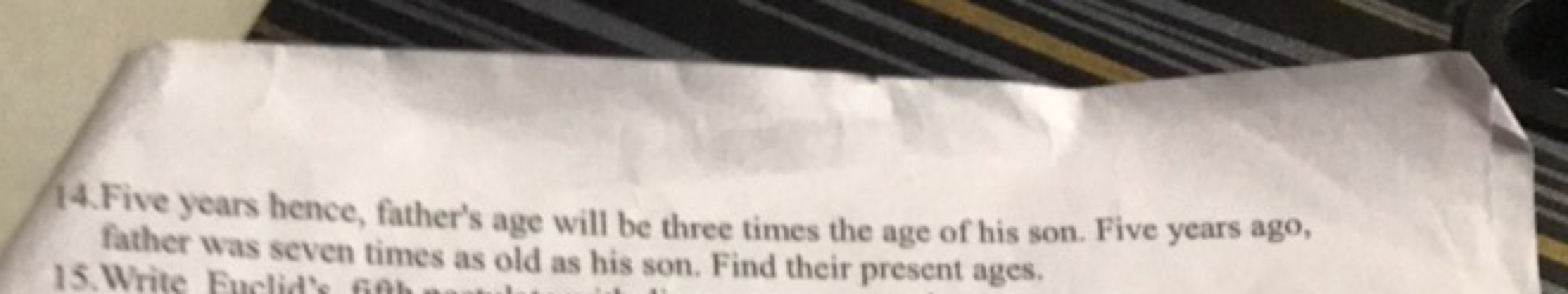 14. Five years hence, father's age will be three times the age of his 