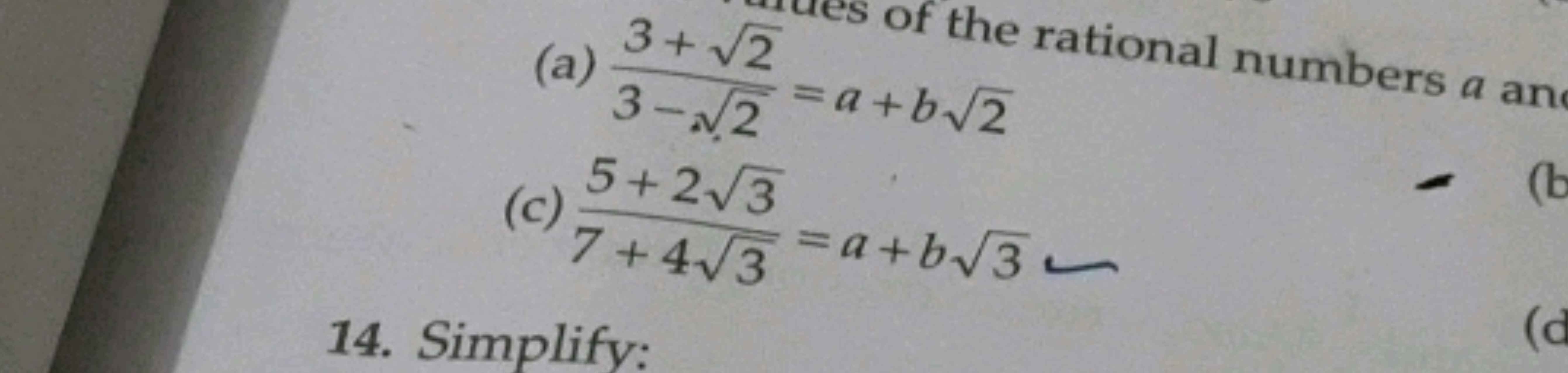 (a) 3−2​3+2​​=a+b2​
(c) 7+43​5+23​​=a+b3​
14. Simplify: