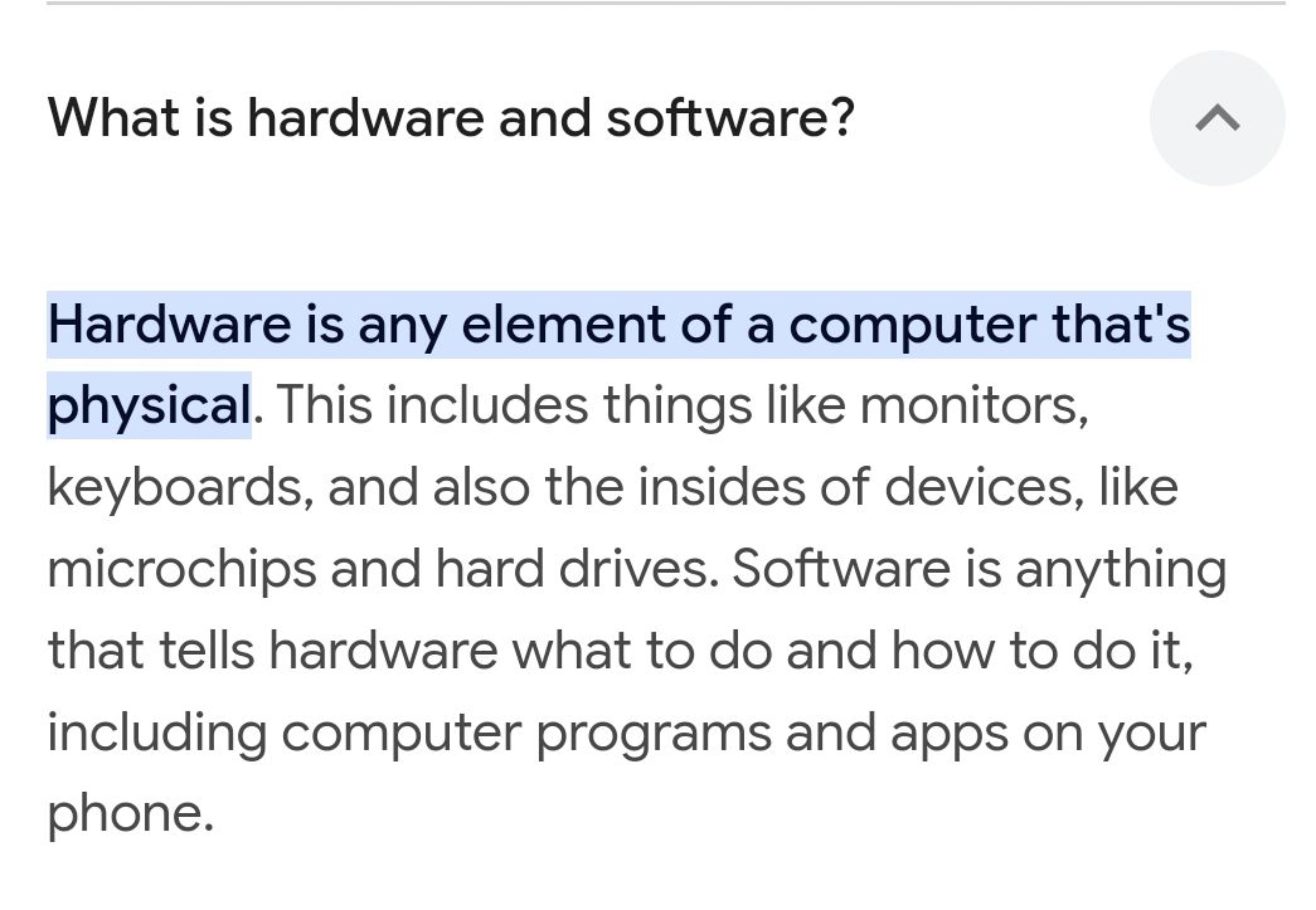 What is hardware and software?

Hardware is any element of a computer 