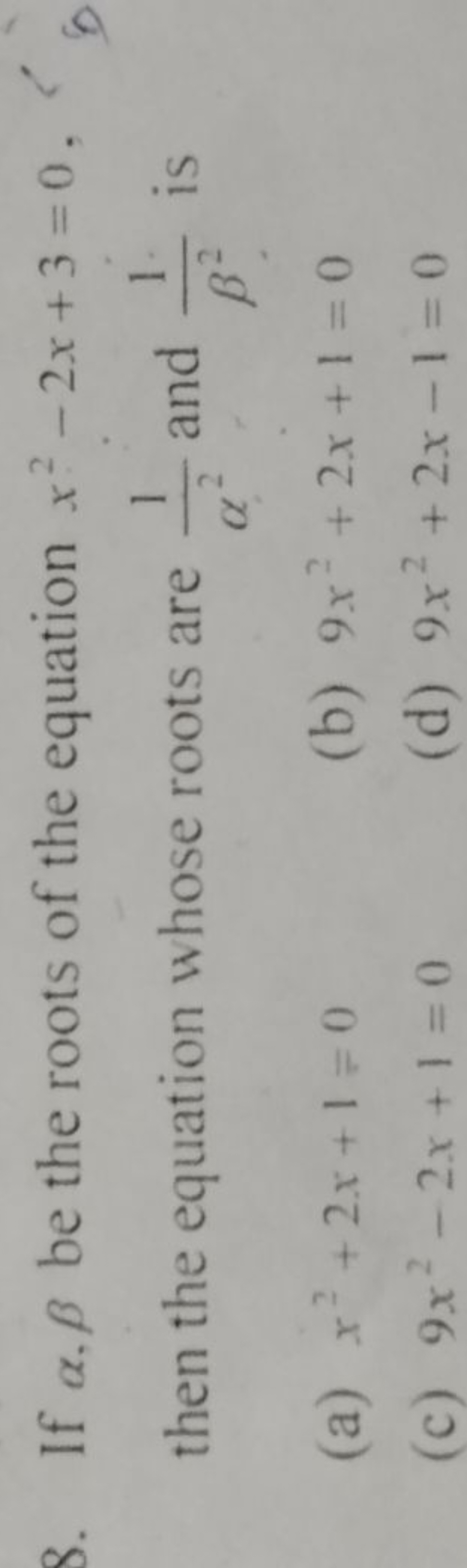 8. If α,β be the roots of the equation x2−2x+3=0, then the equation wh