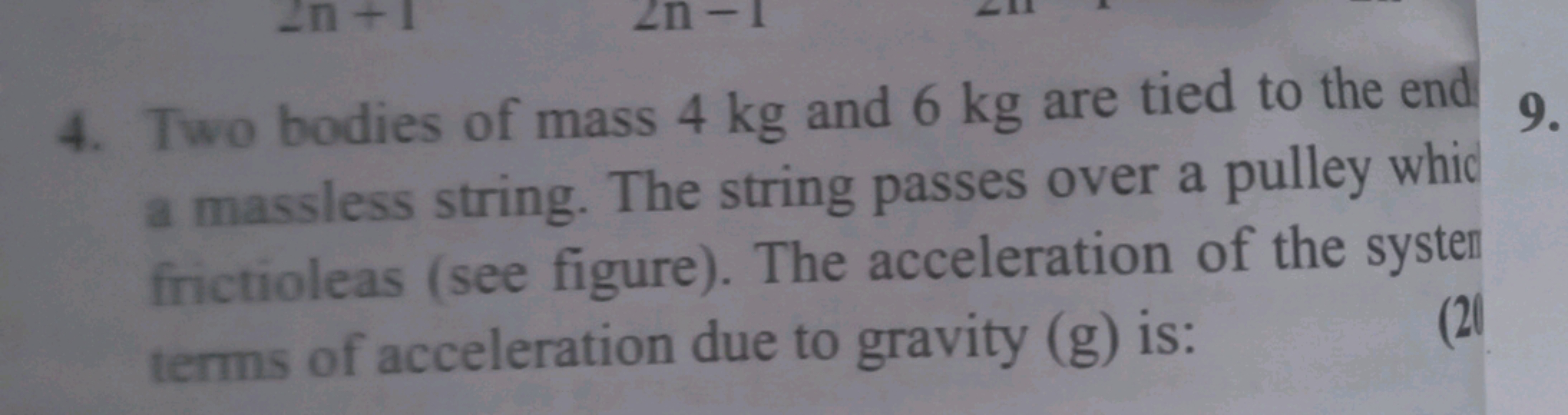 4. Two bodies of mass 4 kg and 6 kg are tied to the end a massless str