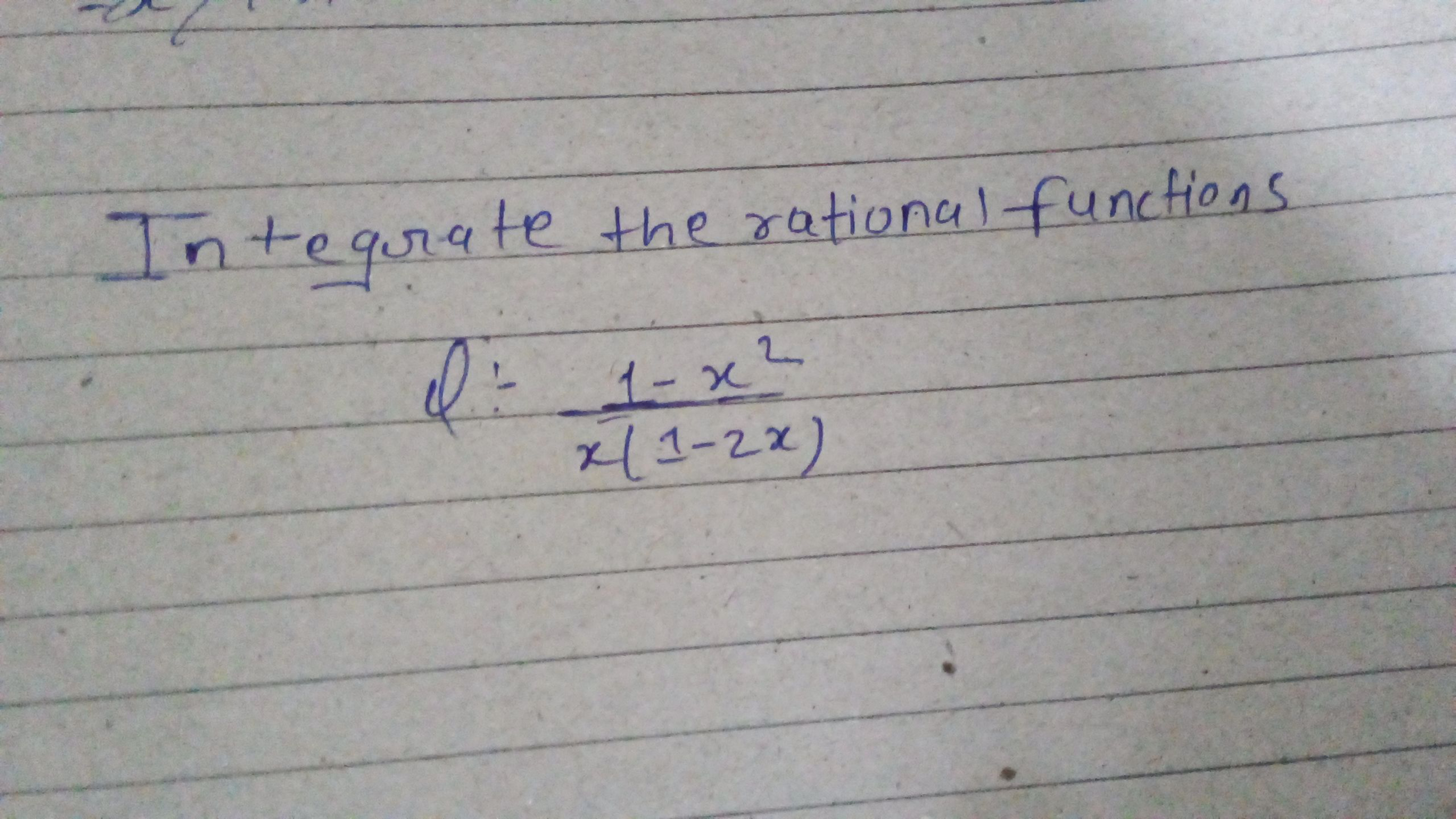 In tegrate the rational functions
φ÷x(1−2x)1−x2​