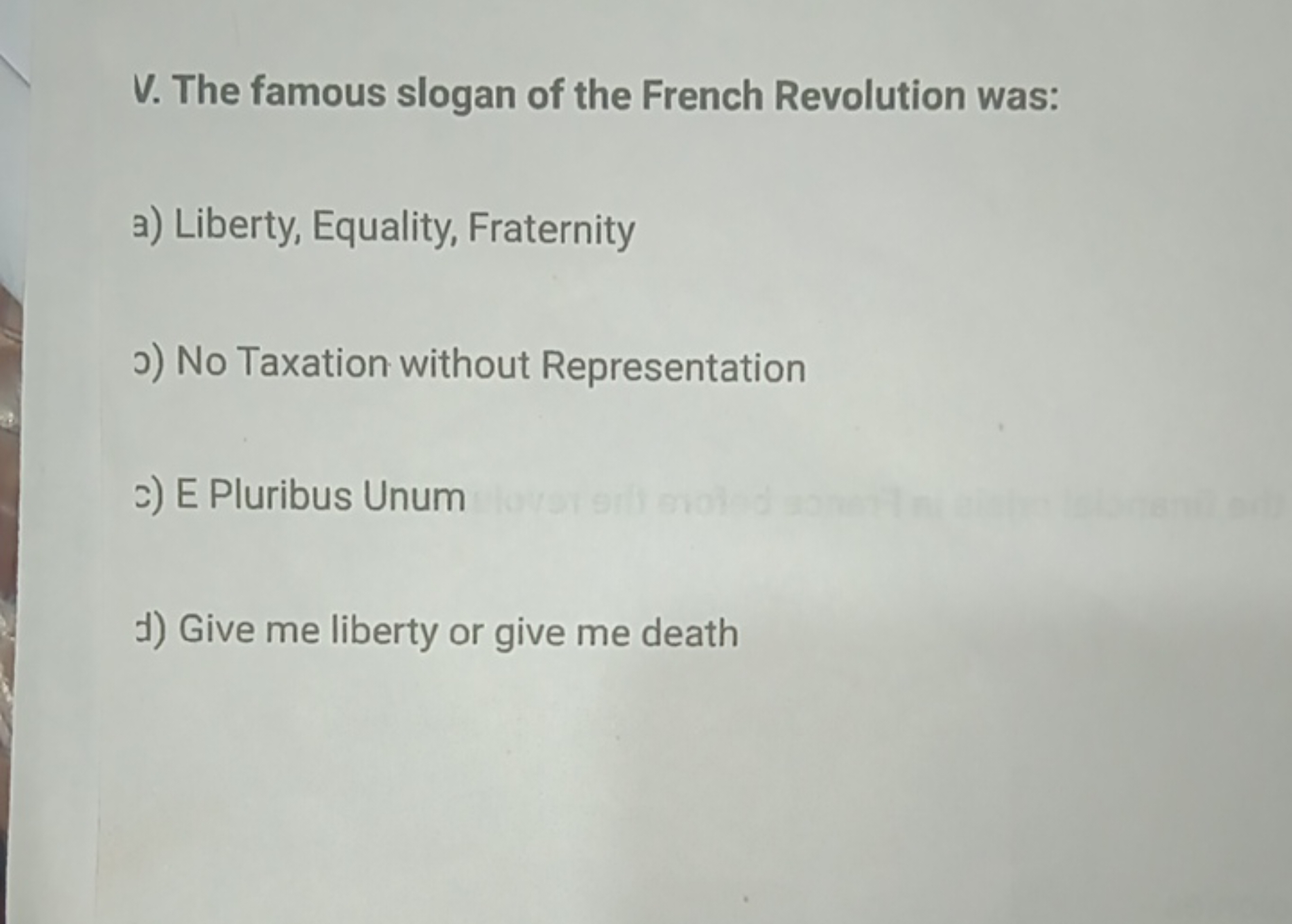 V. The famous slogan of the French Revolution was:
a) Liberty, Equalit