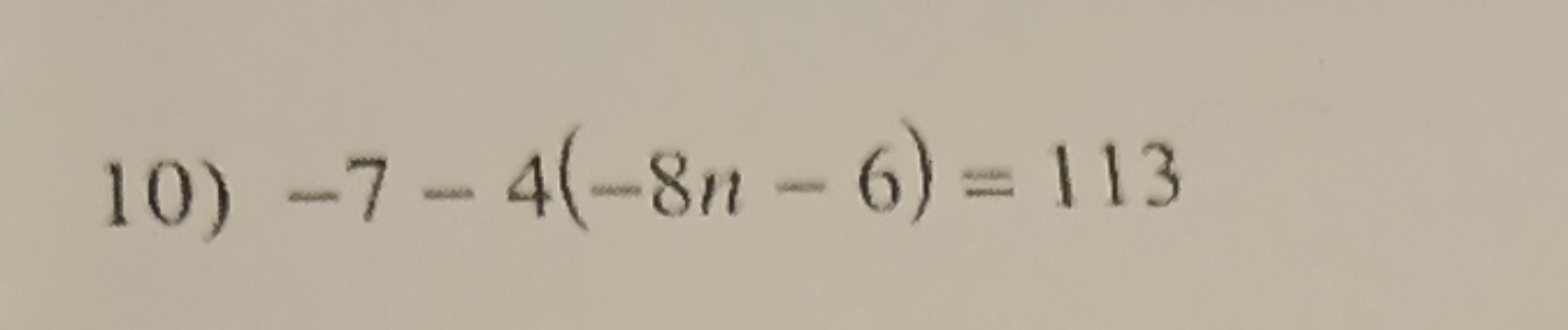 10) −7−4(−8n−6)=113