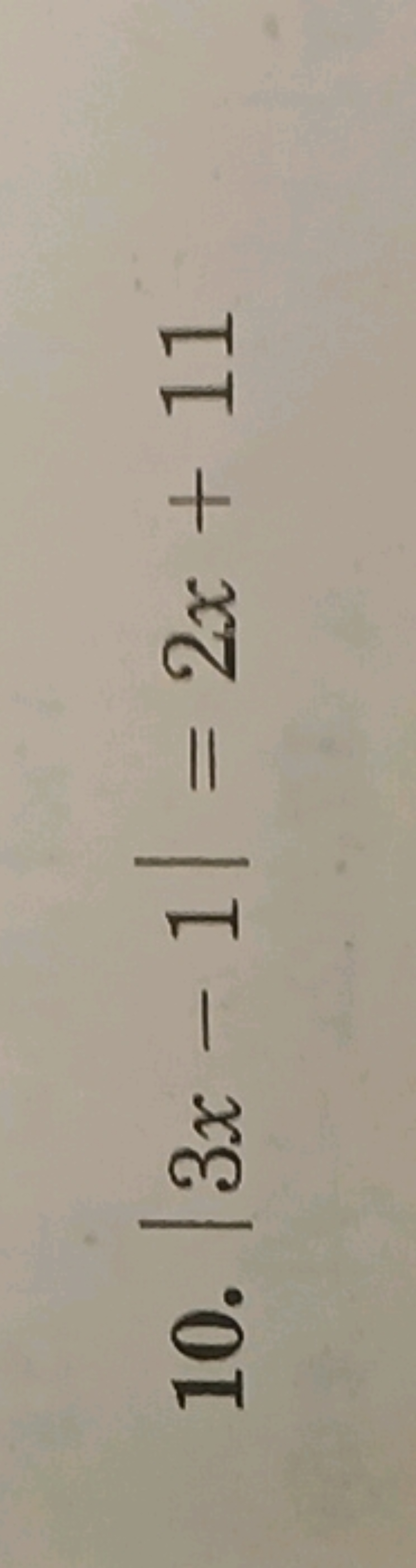 10. ∣3x−1∣=2x+11