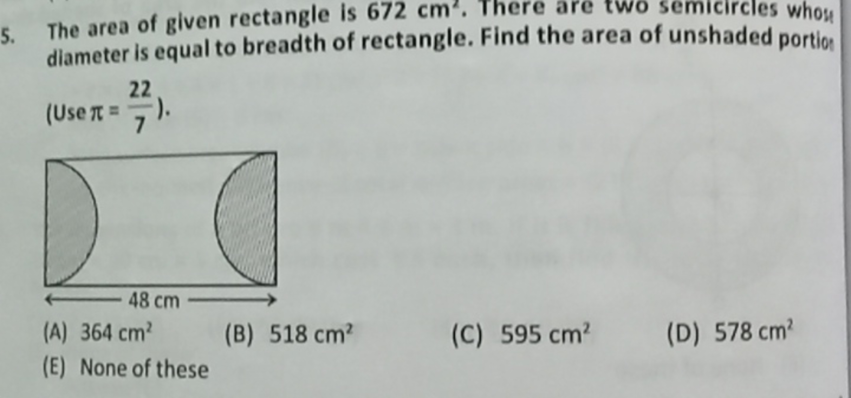 5. The area of given rectangle is 672 cm2. There are two semicircles w