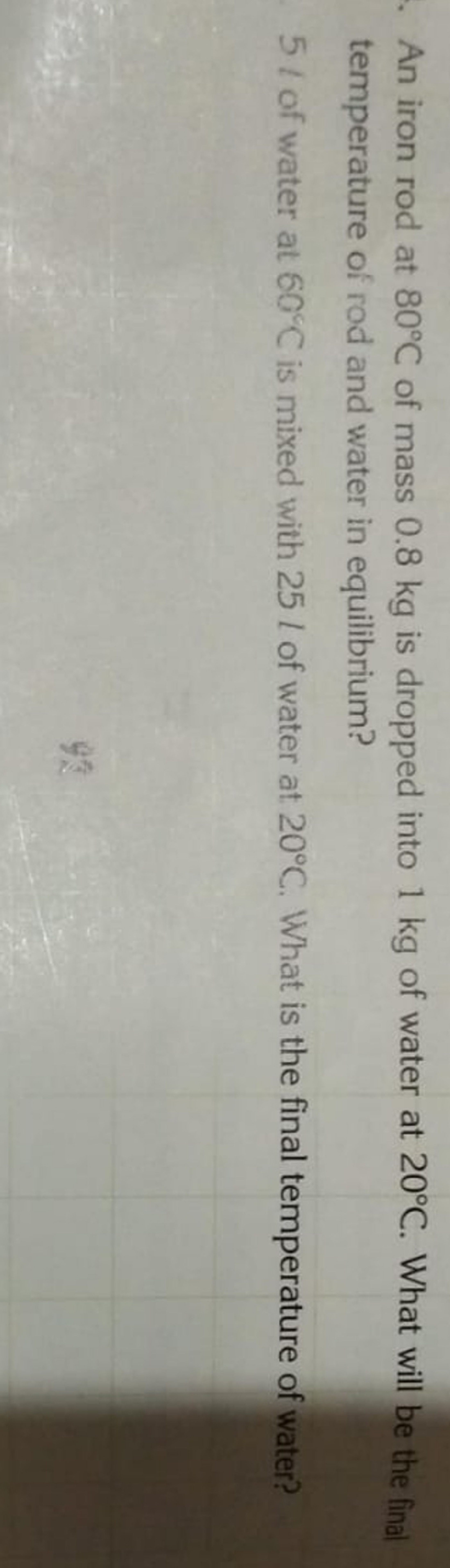 An iron rod at 80∘C of mass 0.8 kg is dropped into 1 kg of water at 20