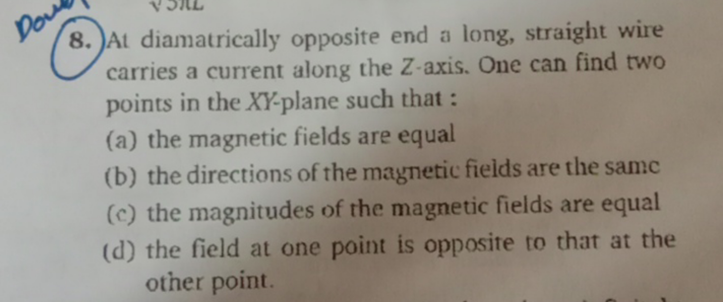 8. At diamatrically opposite end a long, straight wire carries a curre