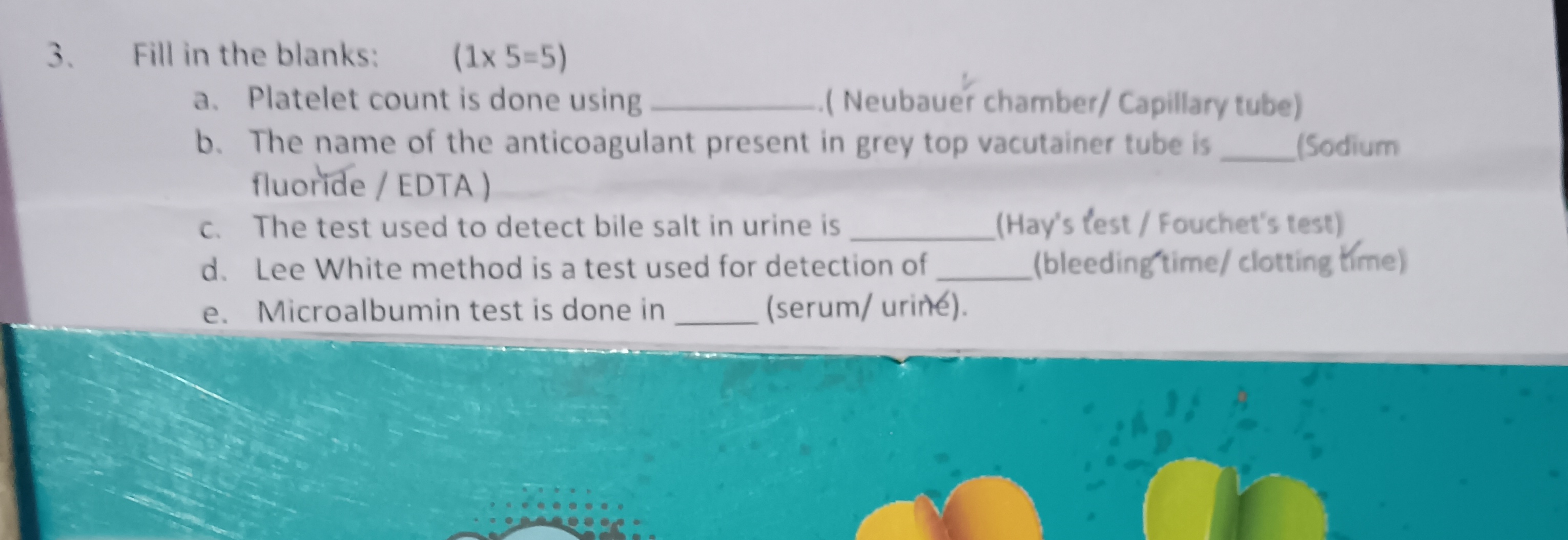 3. Fill in the blanks:
(1×5=5)
a. Platelet count is done using  (Neuba