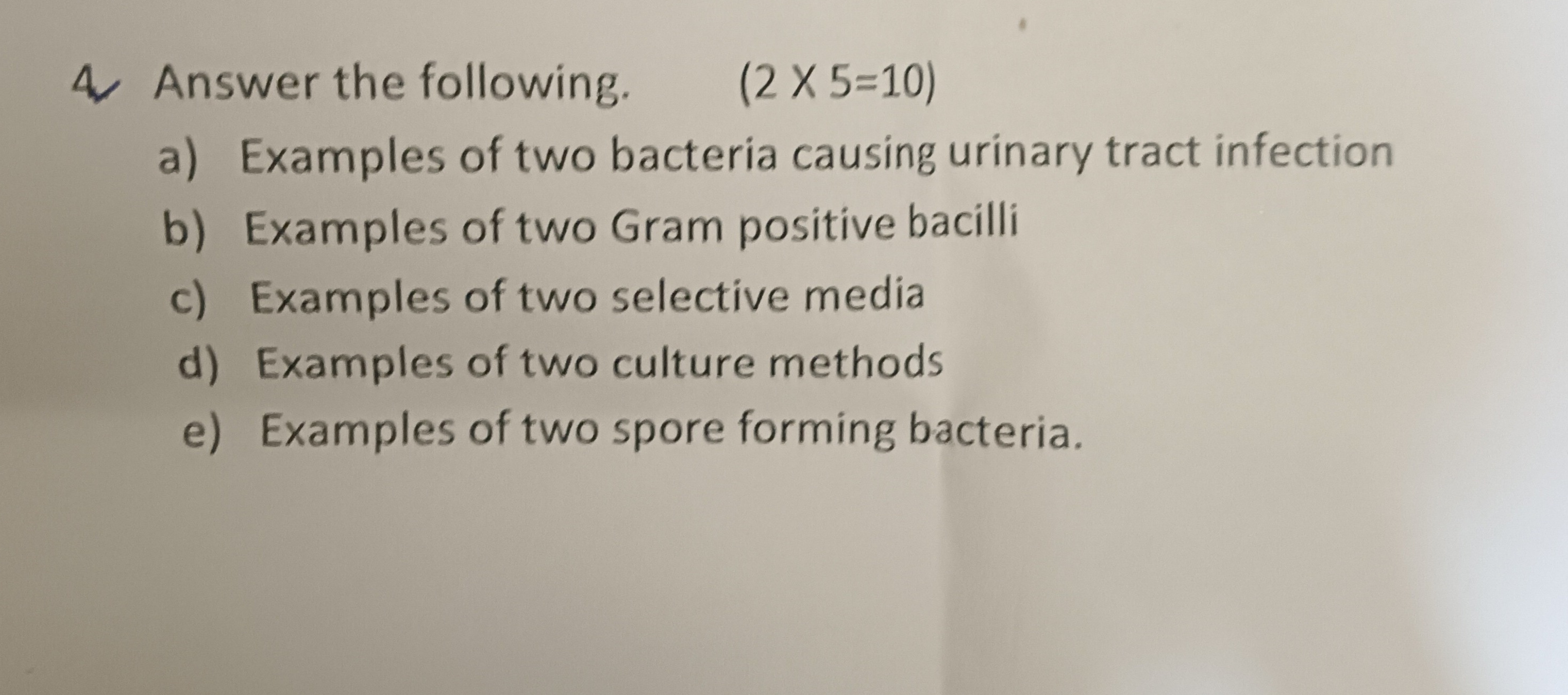 4 Answer the following.
(2×5=10)
a) Examples of two bacteria causing u