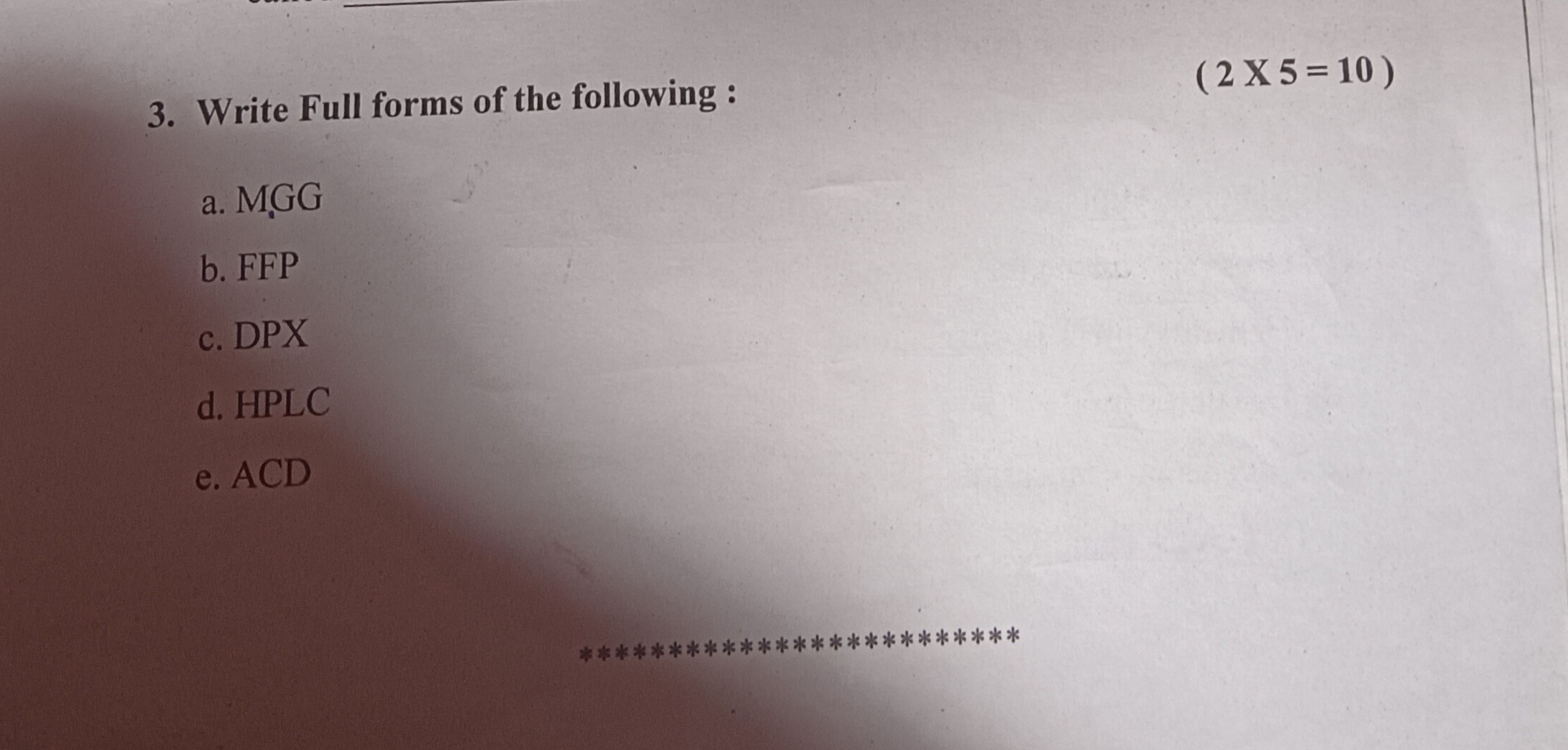 3. Write Full forms of the following :
(2×5=10)
a. MGG
b. FFP
c. DPX
d