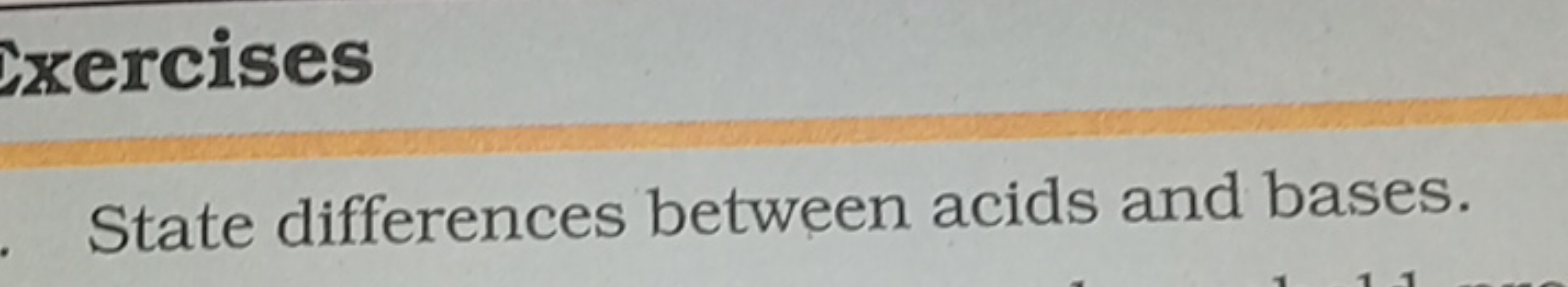 ixercises
State differences between acids and bases.