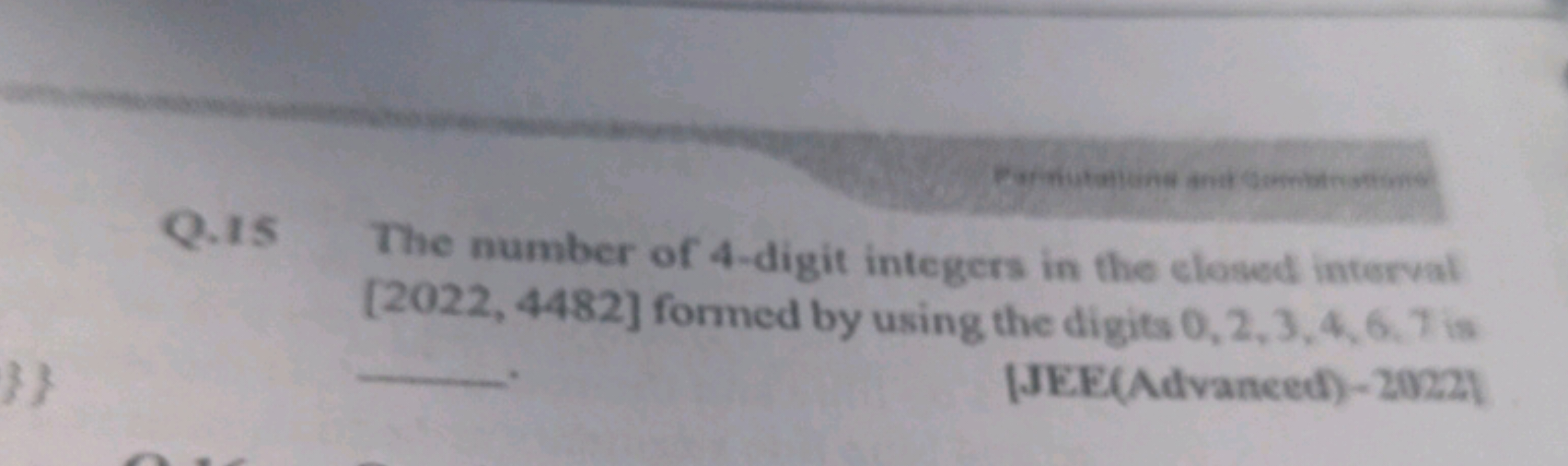 
Q. 15 The number of 4 -digit integers in the closed interval [2022, 4