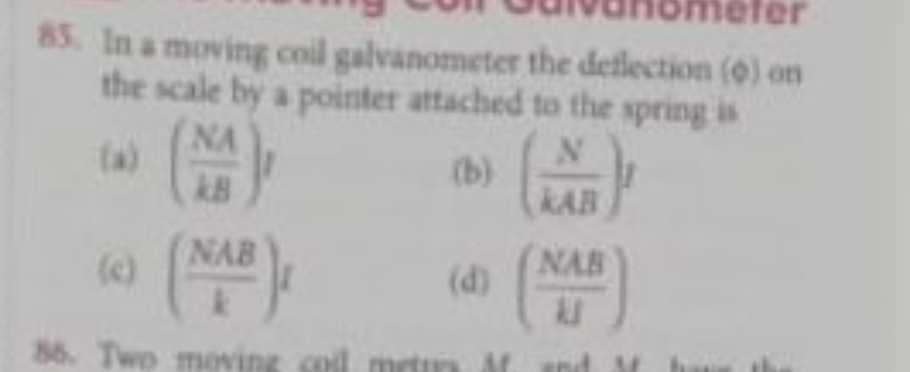 85. In a moving coil galvanometer the deflection ( ϕ ) on the scale by