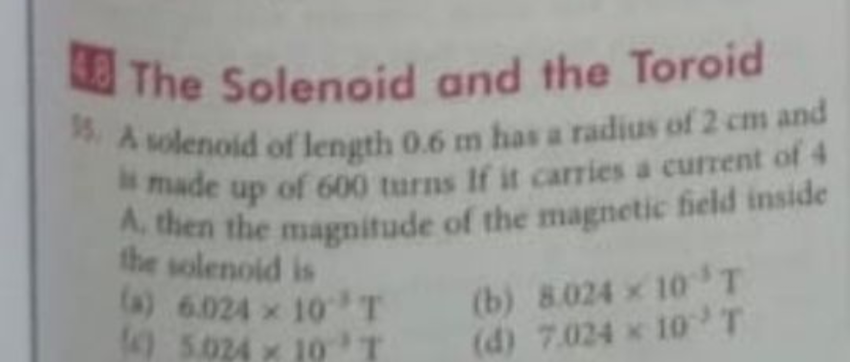 The Solenoid and the Toroid
is. A velenoid of length 0.6 m has a radiu