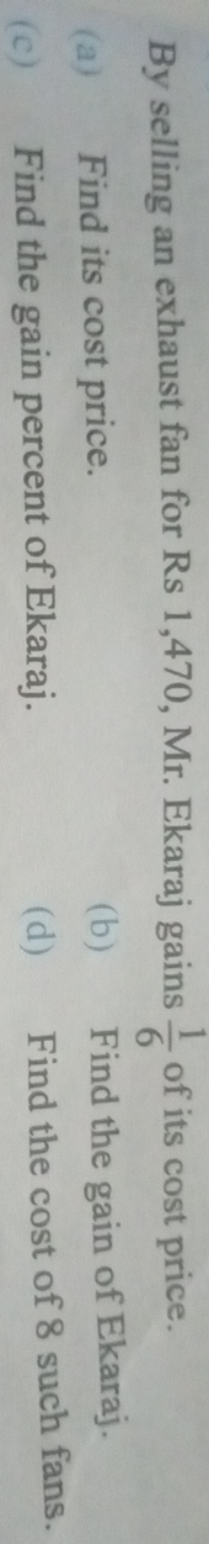 By selling an exhaust fan for Rs 1,470 , Mr. Ekaraj gains 61​ of its c