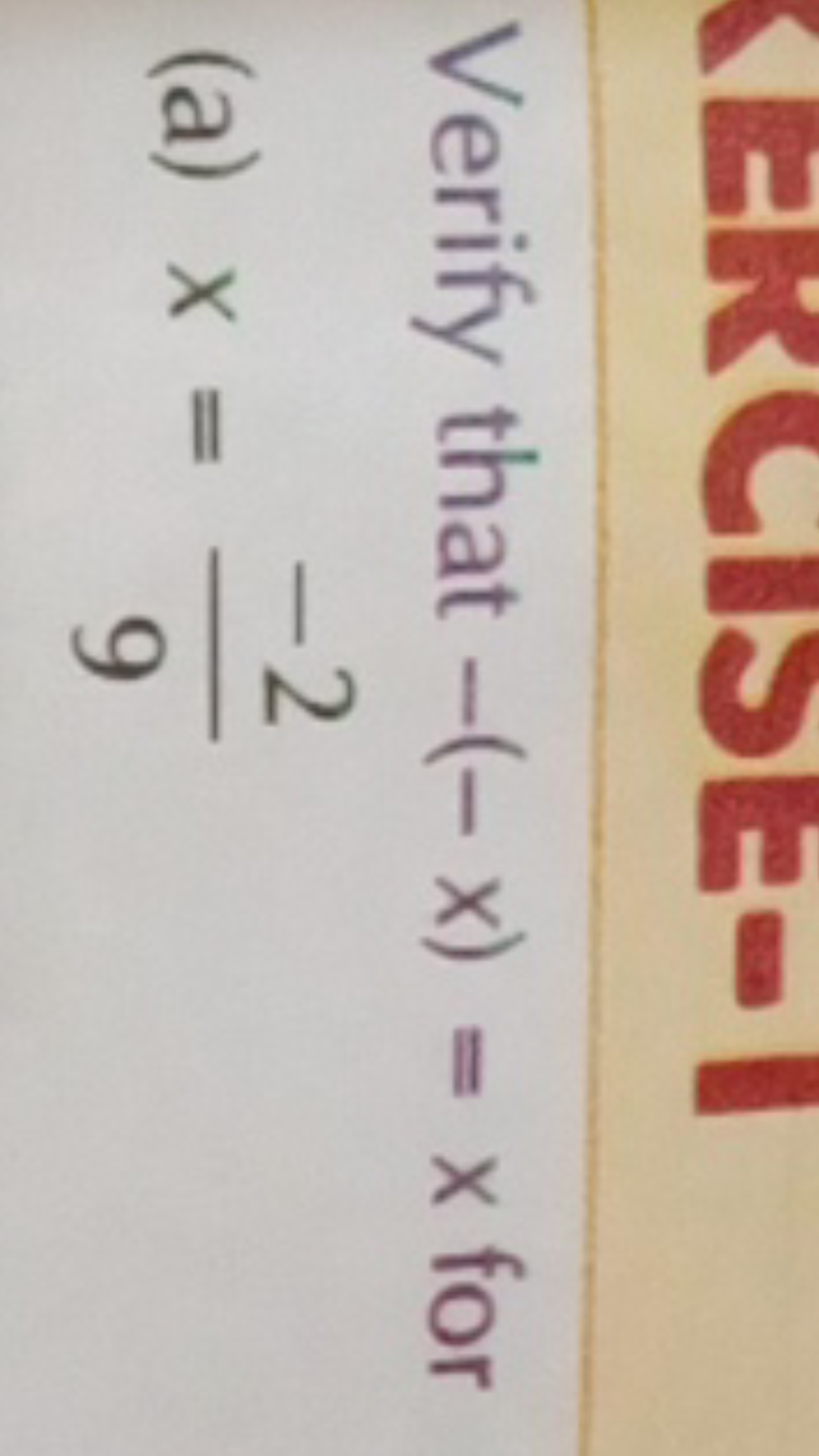 Verify that −(−x)=x for
(a) x=9−2​