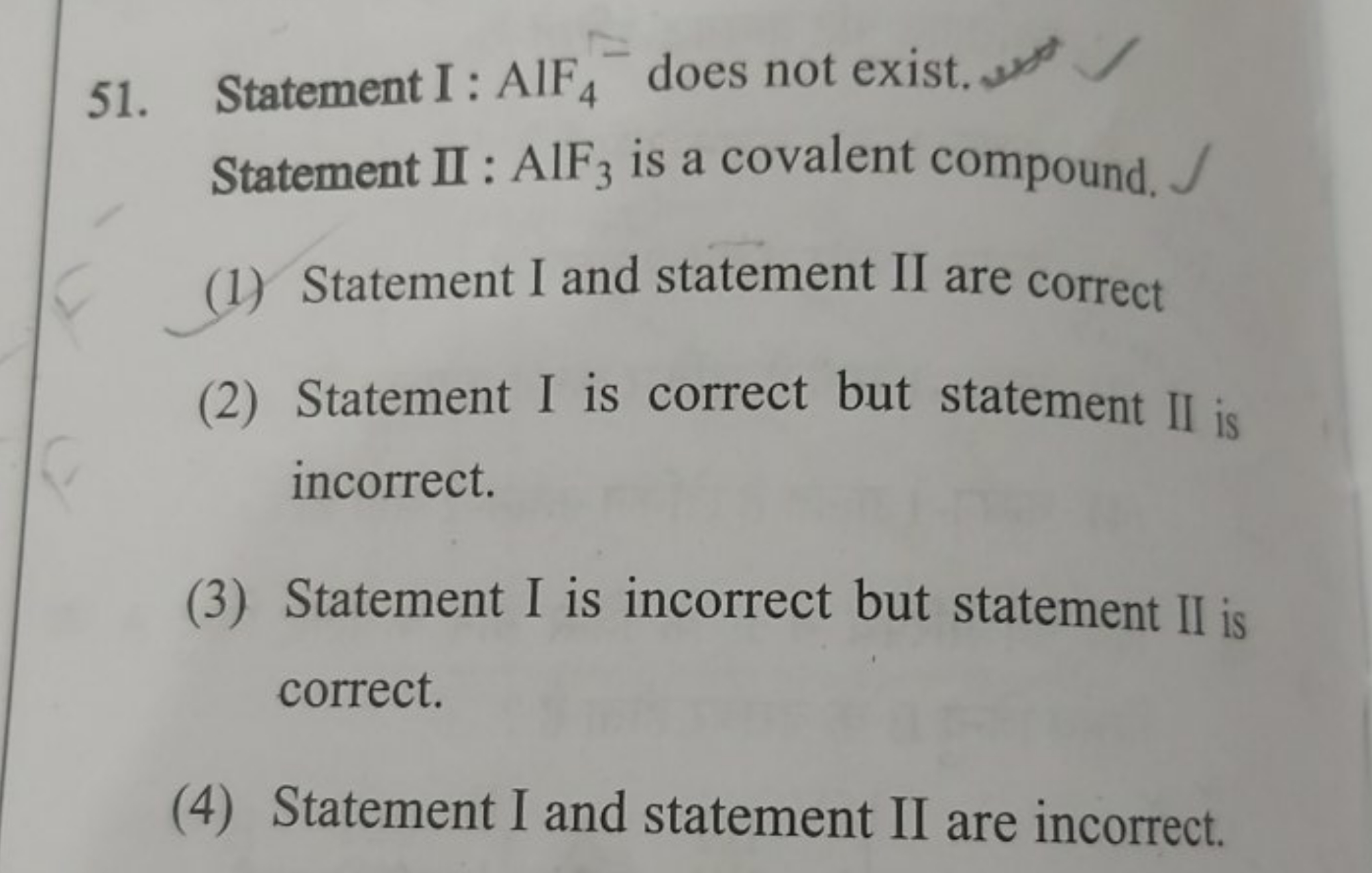 51. Statement I : AlF4−​does not exist.

Statement II: AlF3​ is a cova