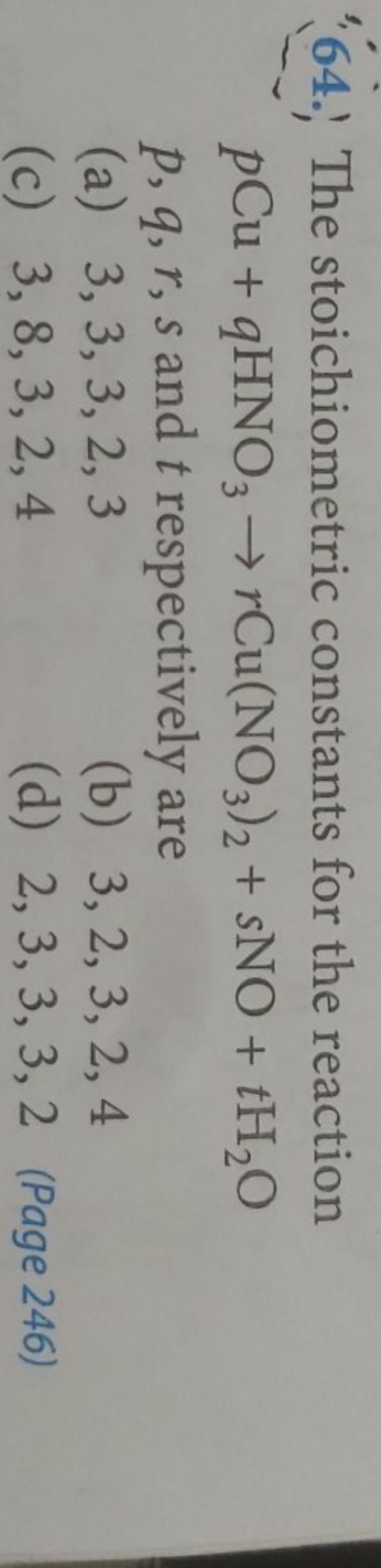 (64.) The stoichiometric constants for the reaction
pCu+qHNO3​→rCu(NO3