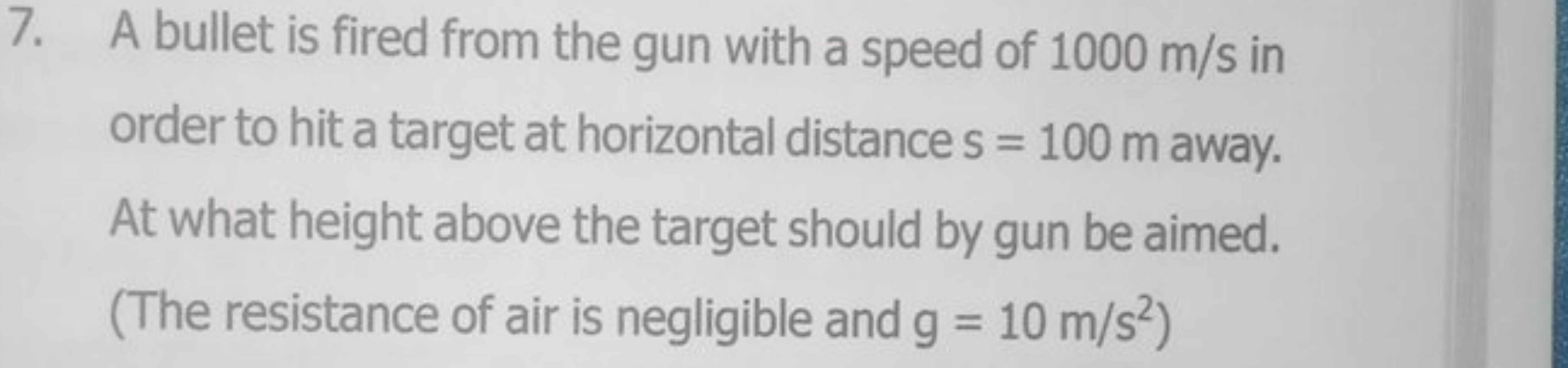 7. A bullet is fired from the gun with a speed of 1000 m/s in order to