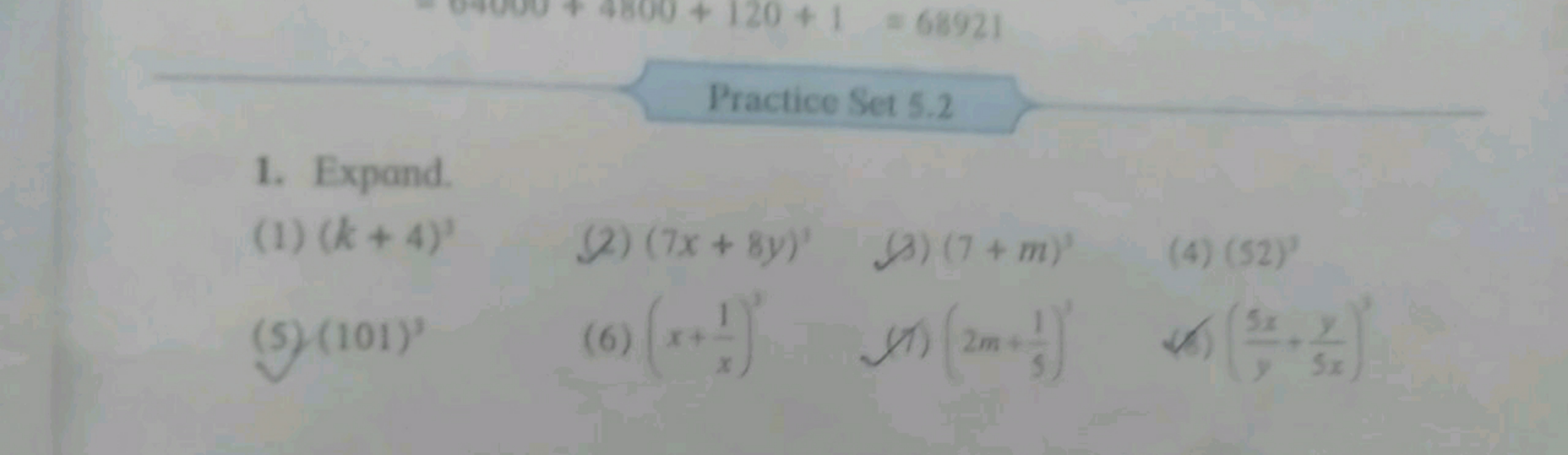 Practice Set 5.2
1. Expand.
(1) (k+4)3
(2) (7x+8y)′
(3) (7+m)′
(4) (52