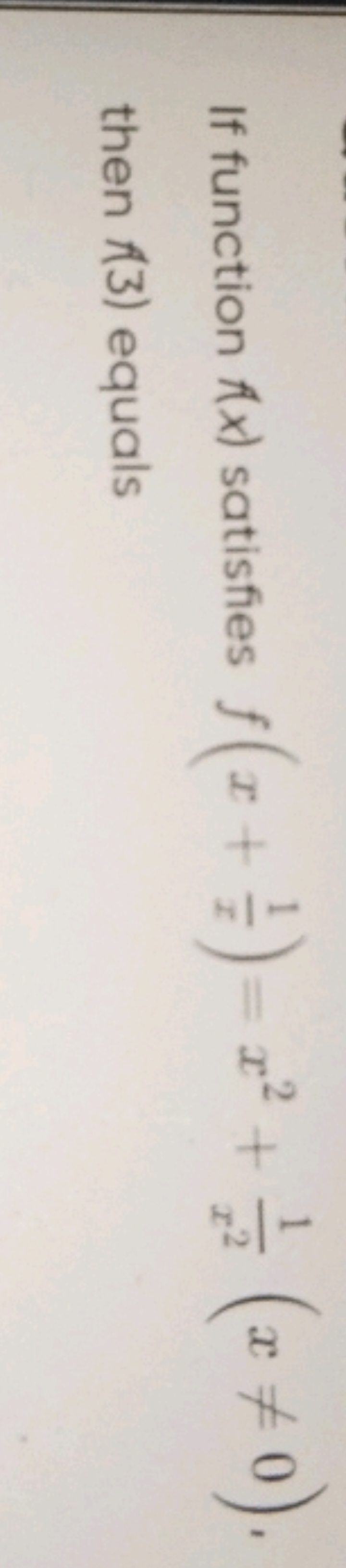 If function f(x) satisfies f(x+x1​)=x2+x21​(x=0), then A3 ) equals