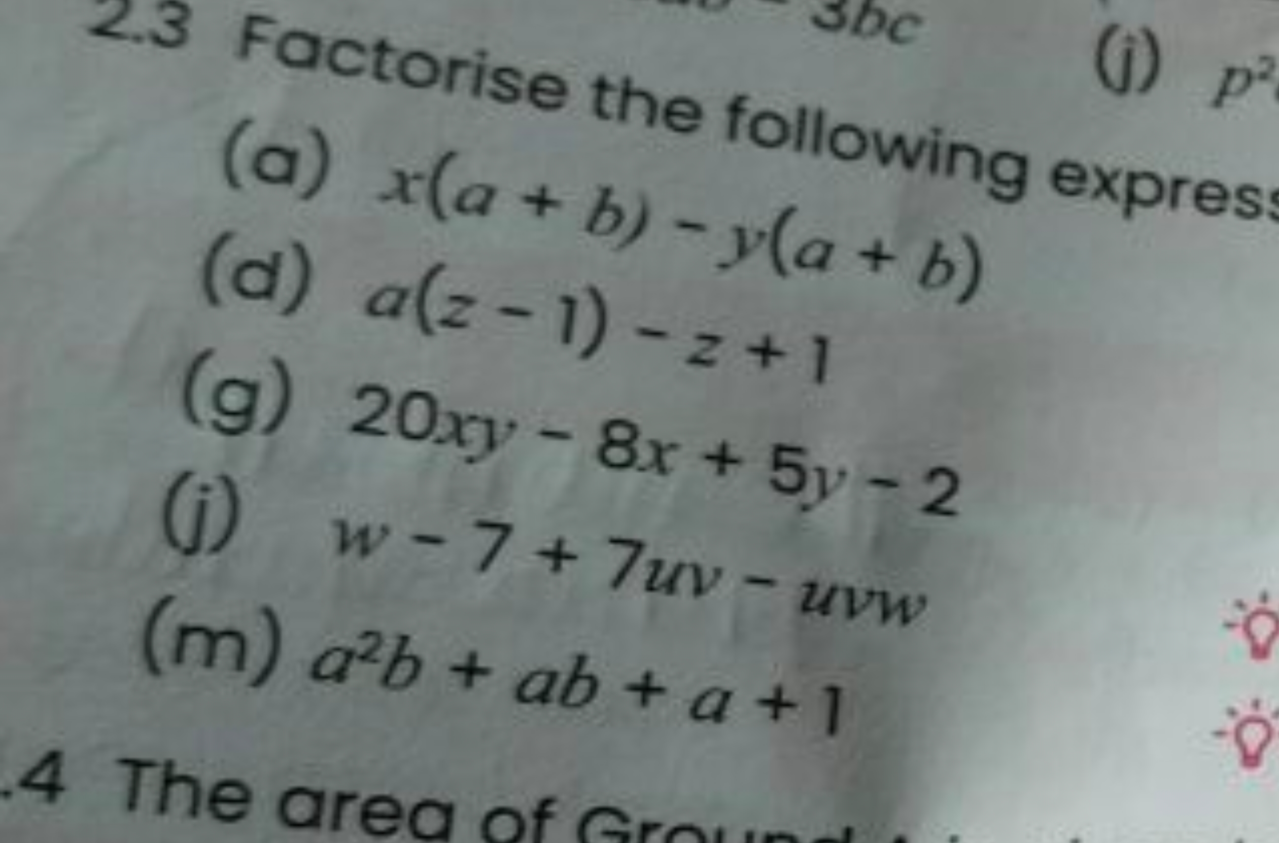 2.3 Factorise the following expres
(a) x(a+b)−y(a+b)
(d) a(z−1)−z+1
(g