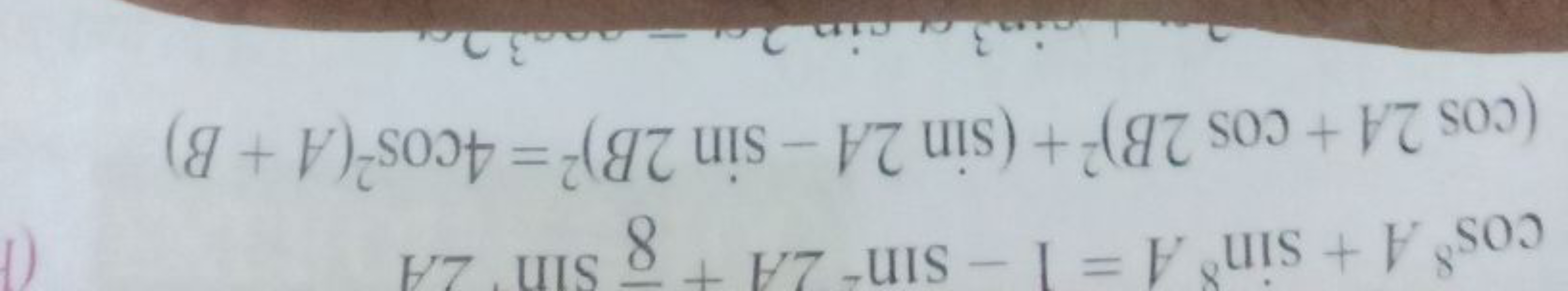 cos8A+sin8A=1−sin−2A+8sin22A(cos2A+cos2B)2+(sin2A−sin2B)2=4cos2(A+B)​