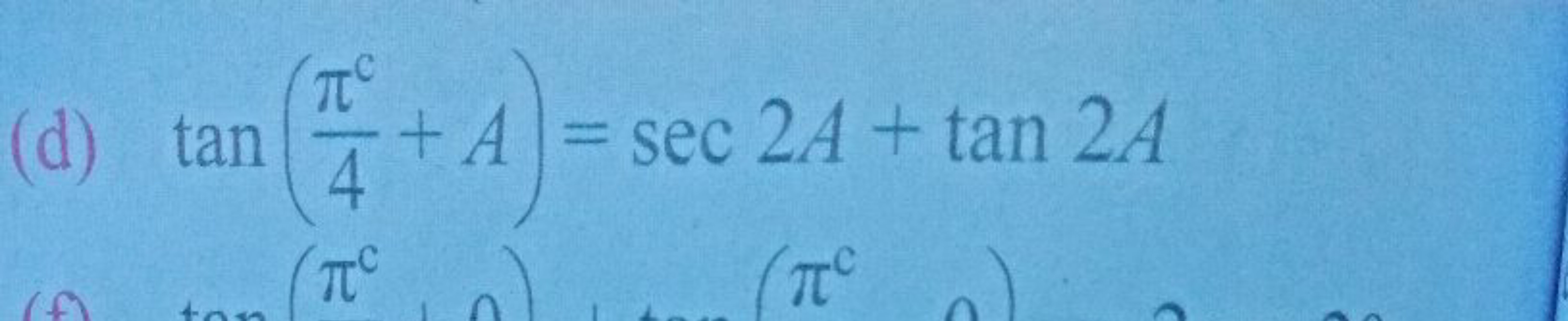 (d) tan
4
C
+A
+ A = sec 24+ tan 24
C