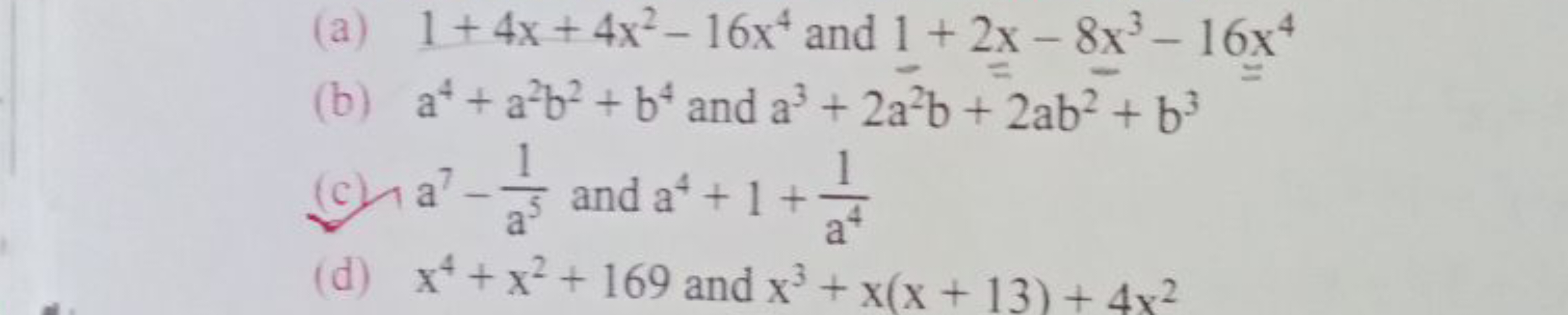 (a) 1+4x+4x2−16x4 and 1+2x−8x3−16x4
(b) a4+a2b2+b4 and a3+2a2b+2ab2+b3