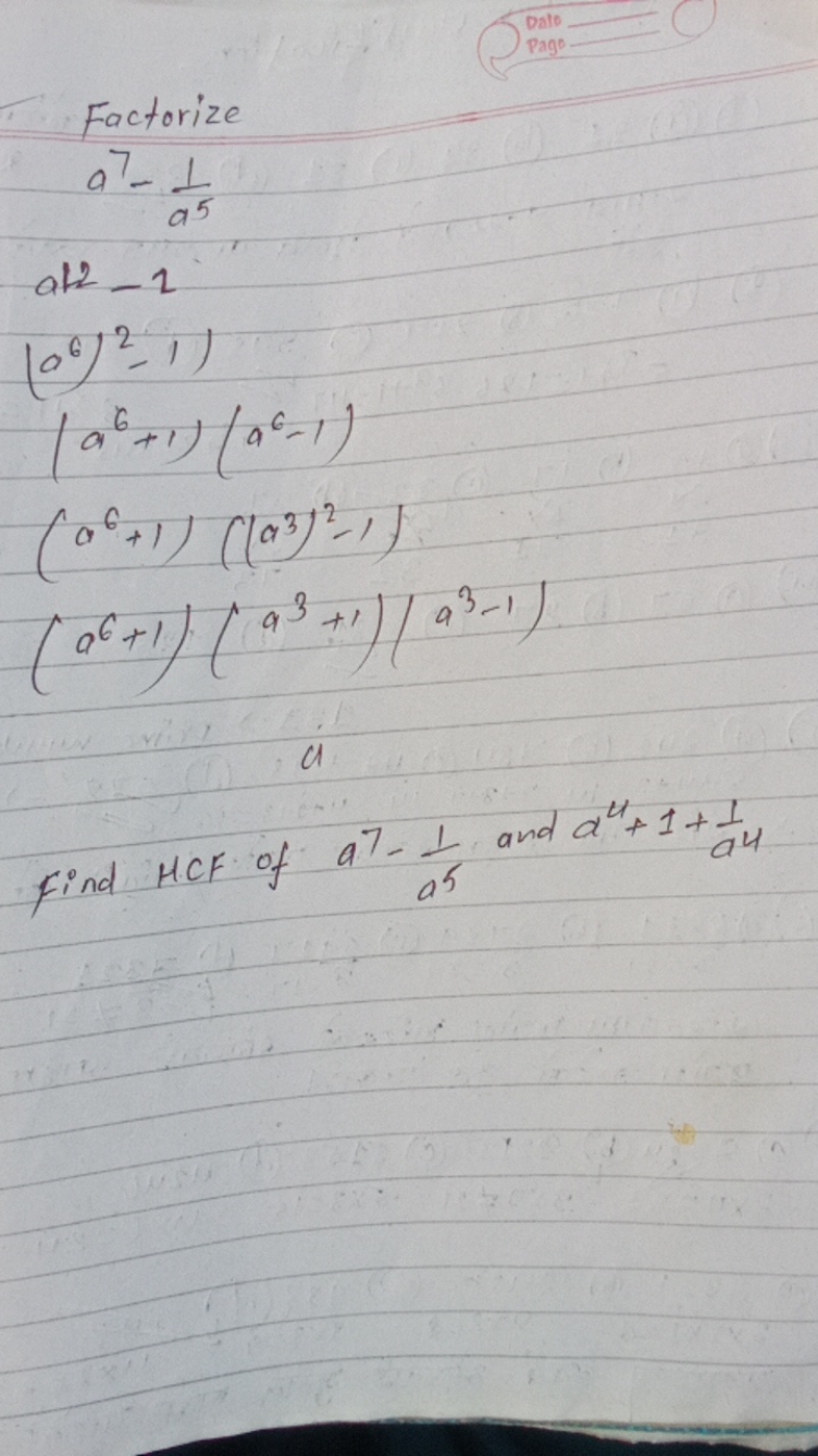 Dato
Page
Factorize
a7−a51​
ats - 2
(a6)2−1)(a6+1)(a6−1)(a6+1)((a3)2−1