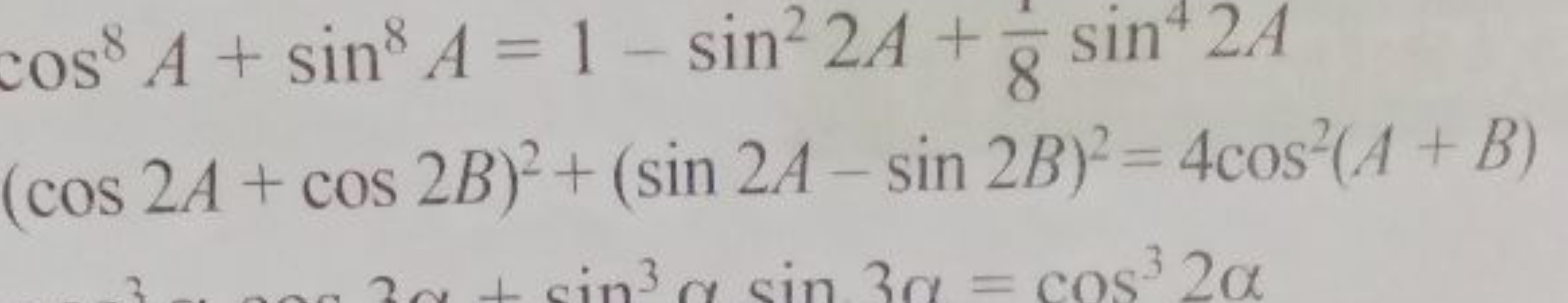 cos8A+sin8A=1−sin22A+81​sin42A(cos2A+cos2B)2+(sin2A−sin2B)2=4cos2(A+B)