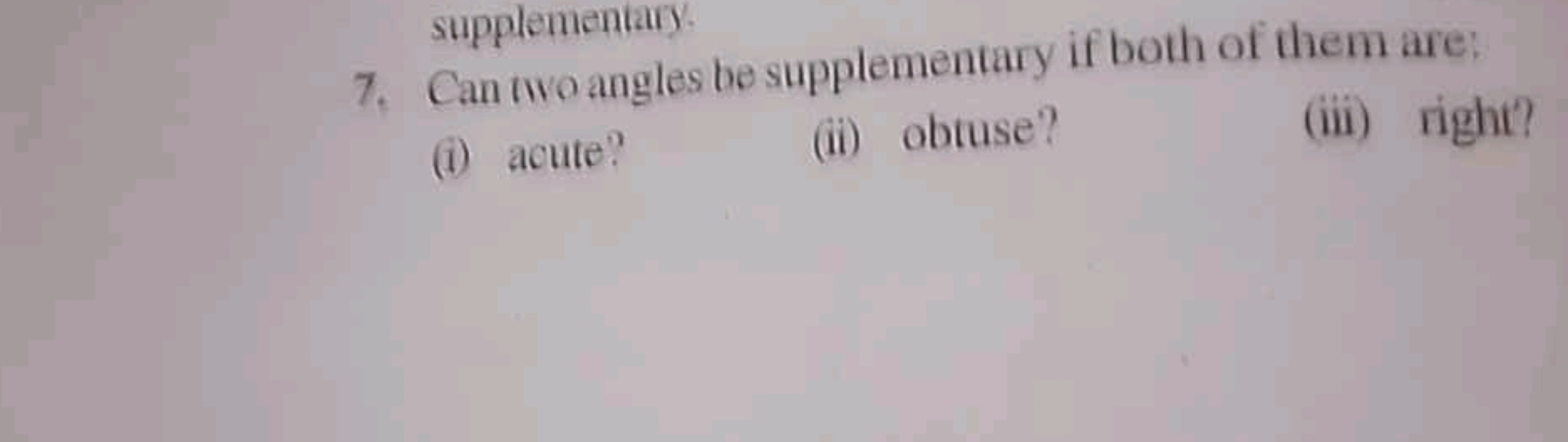 supplemeniait:
7. Can two angles be supplementary if both of them are: