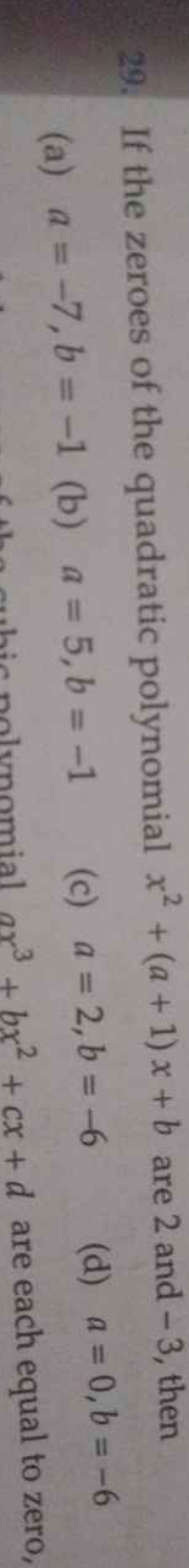 29. If the zeroes of the quadratic polynomial x2+(a+1)x+b are 2 and -3