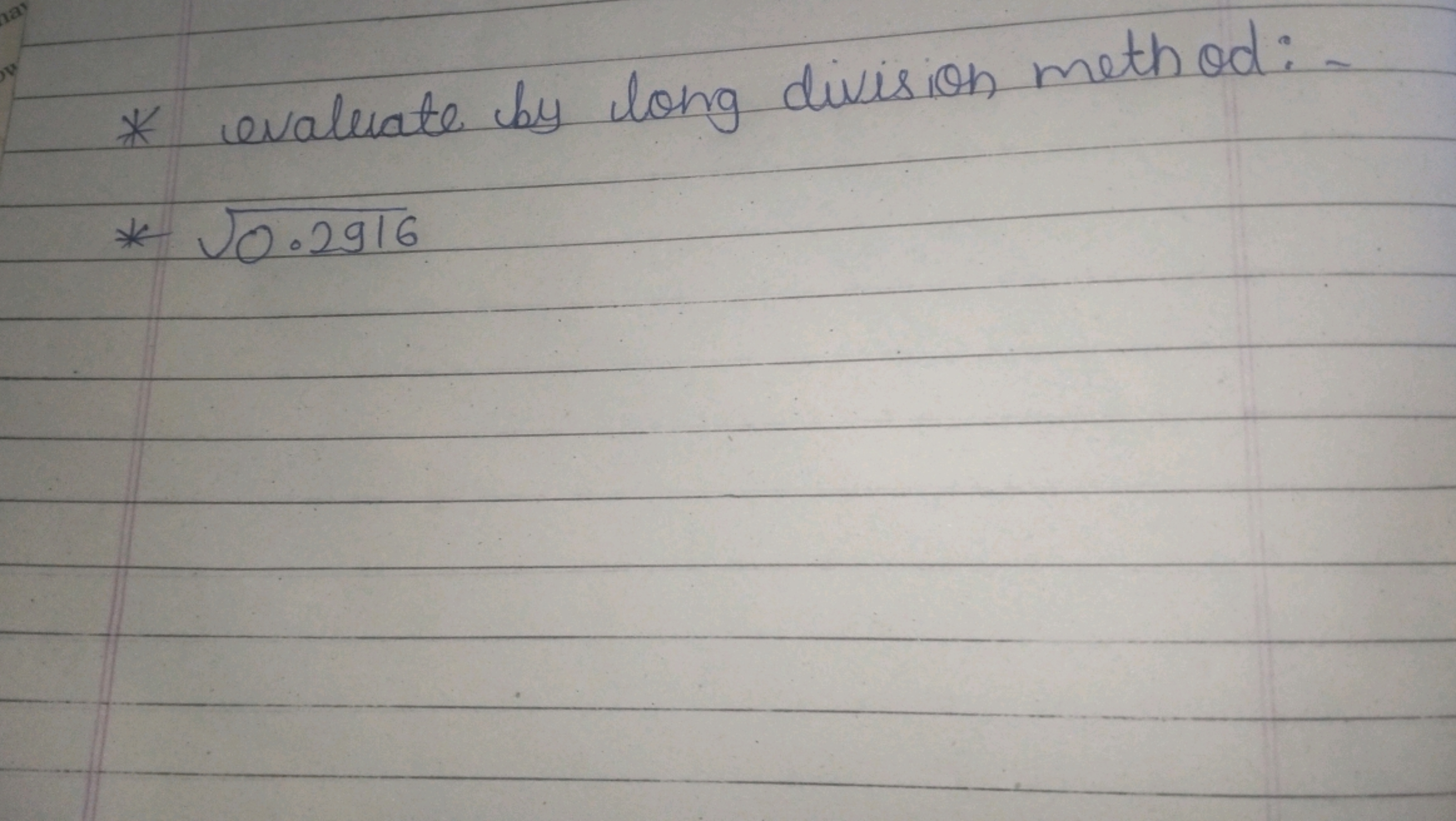 * evaluate by long division method: -
* 0.2916​