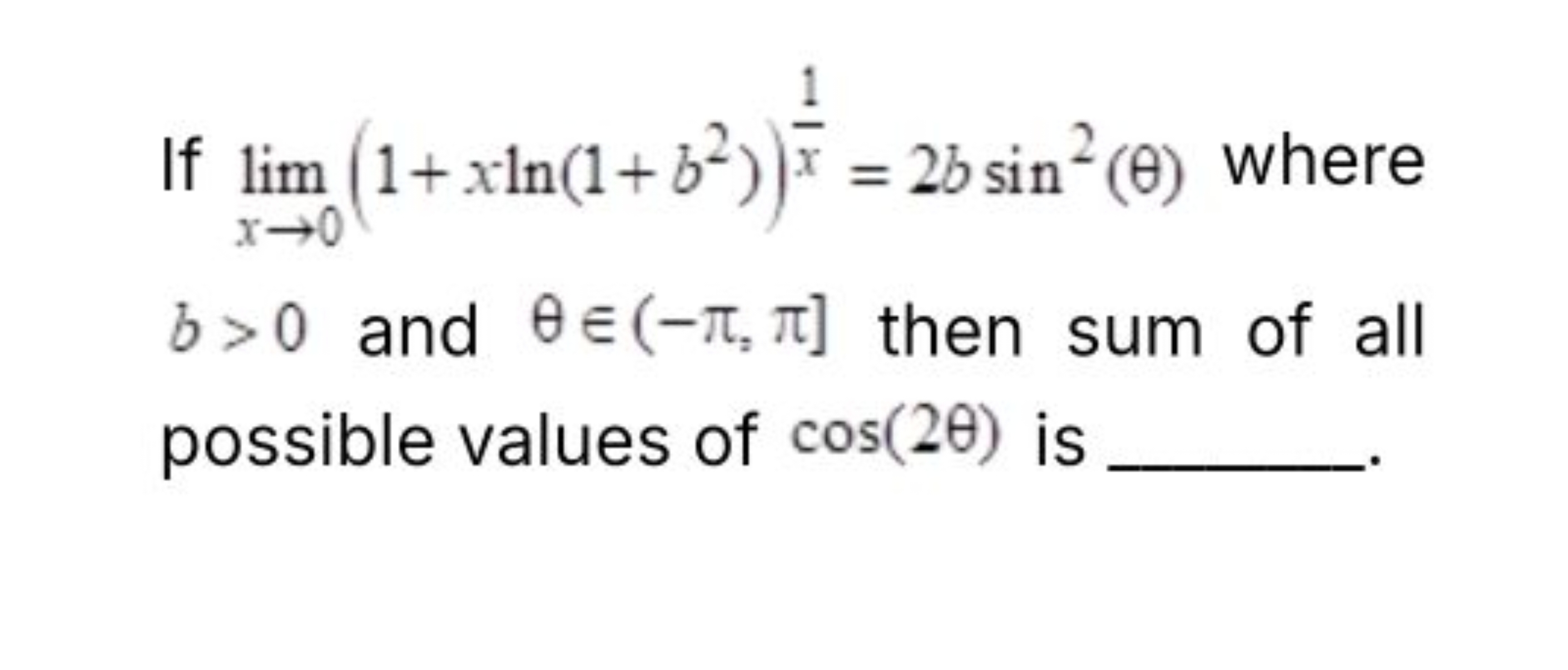 If limx→0​(1+xln(1+b2))x1​=2bsin2(θ) where b>0 and θ∈(−π,π] then sum o