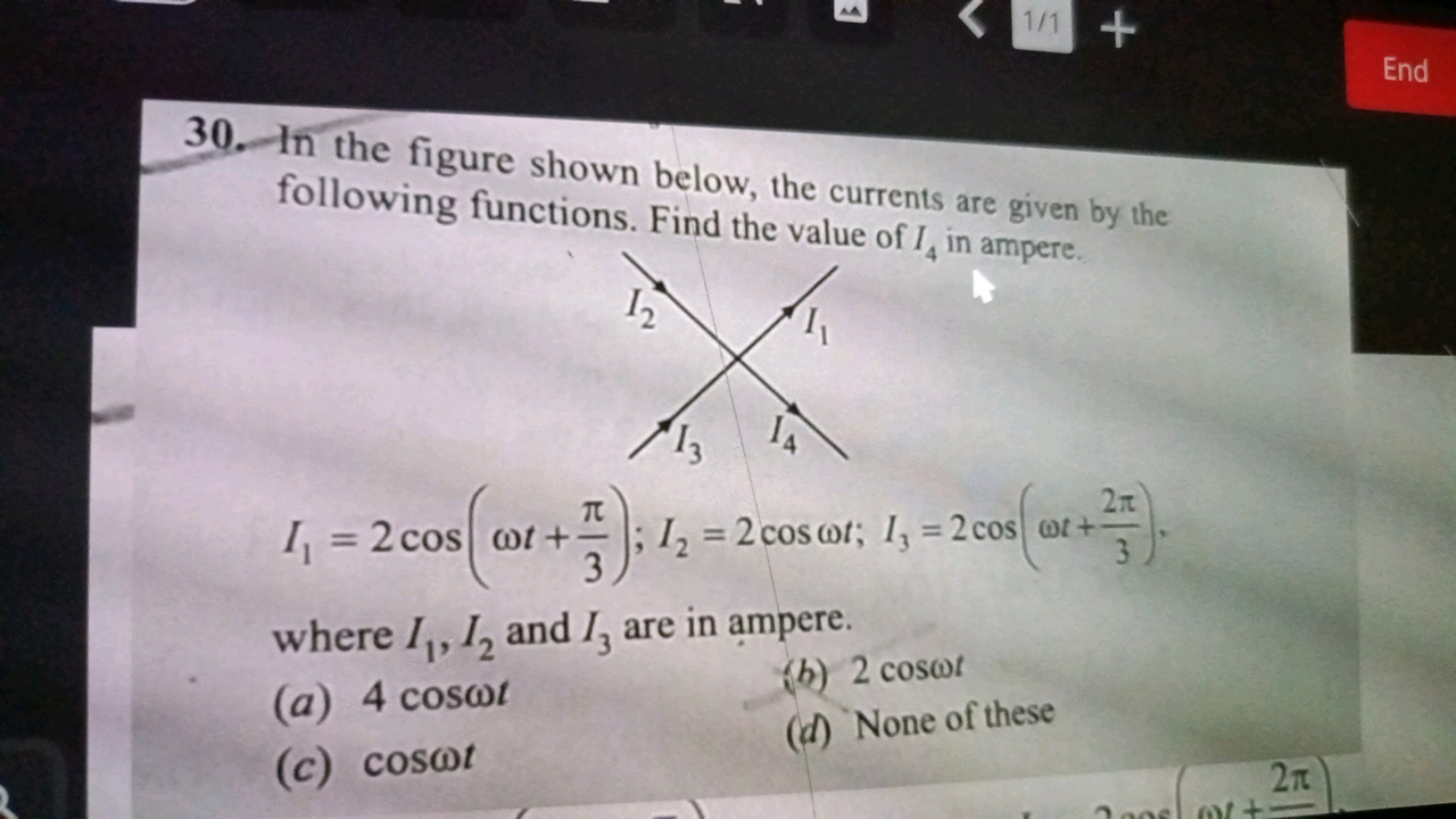 1/1 +
End
30. In the figure shown below, the currents are given by the