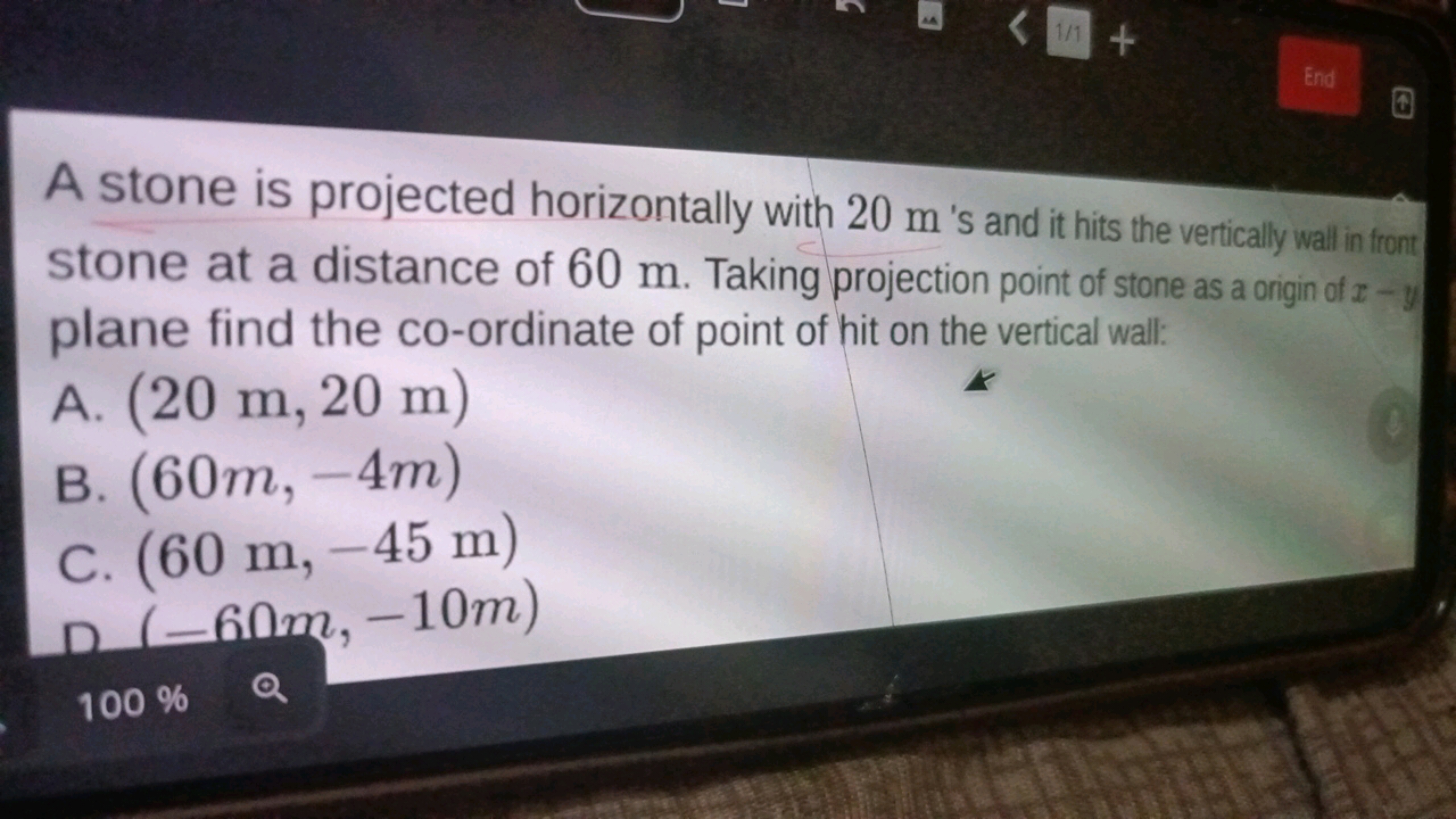 A stone is projected horizontally with 20 m 's and it hits the vertica