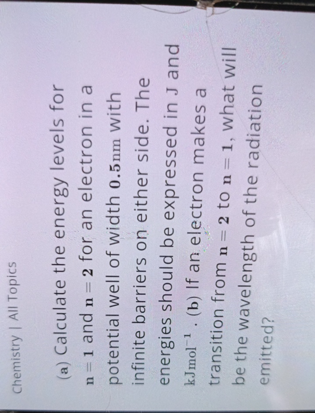 Chemistry | All Topics
(a) Calculate the energy levels for n=1 and n=2
