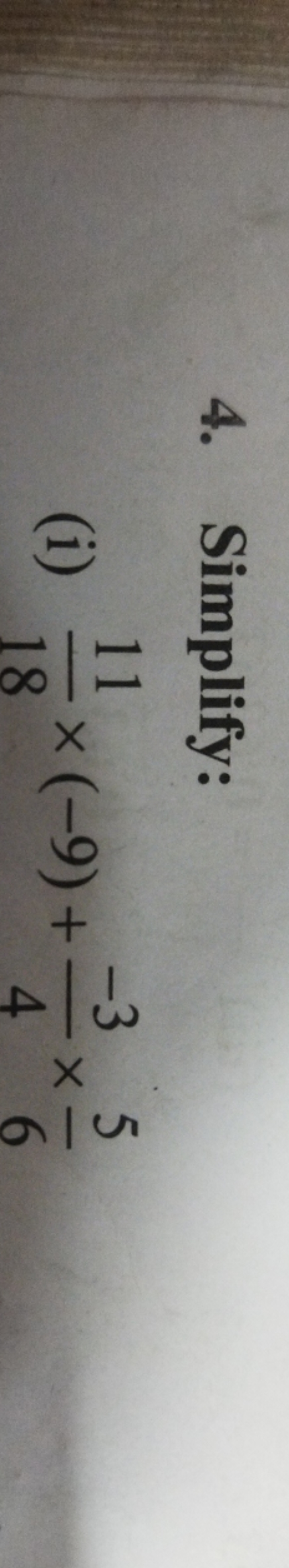 4. Simplify:
(i) 1811​×(−9)+4−3​×65​