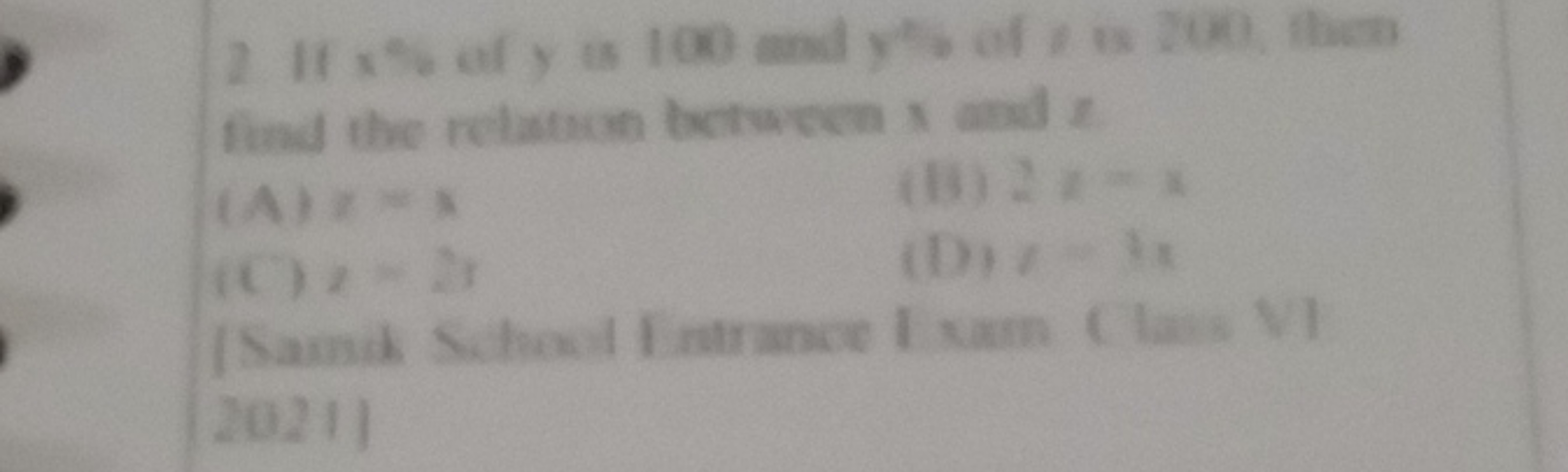 2 If x% of y is 100 and y∘s of x is 200 . theres
(A)=x=A
(15) 2x=x
(C)