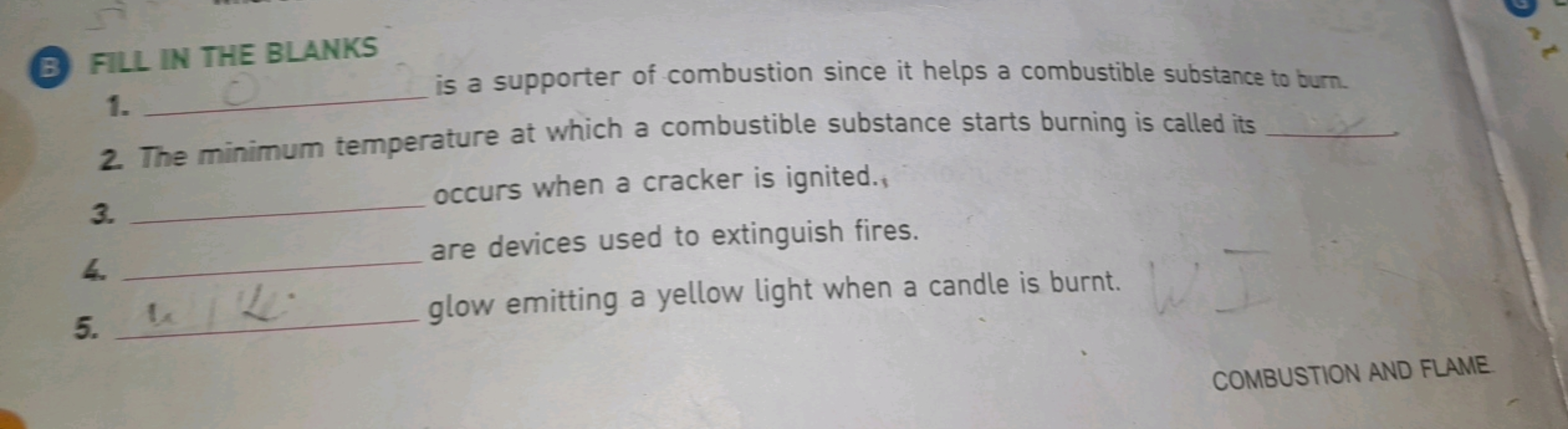 B FILL IN THE BLANKS
1.  is a supporter of combustion since it helps a