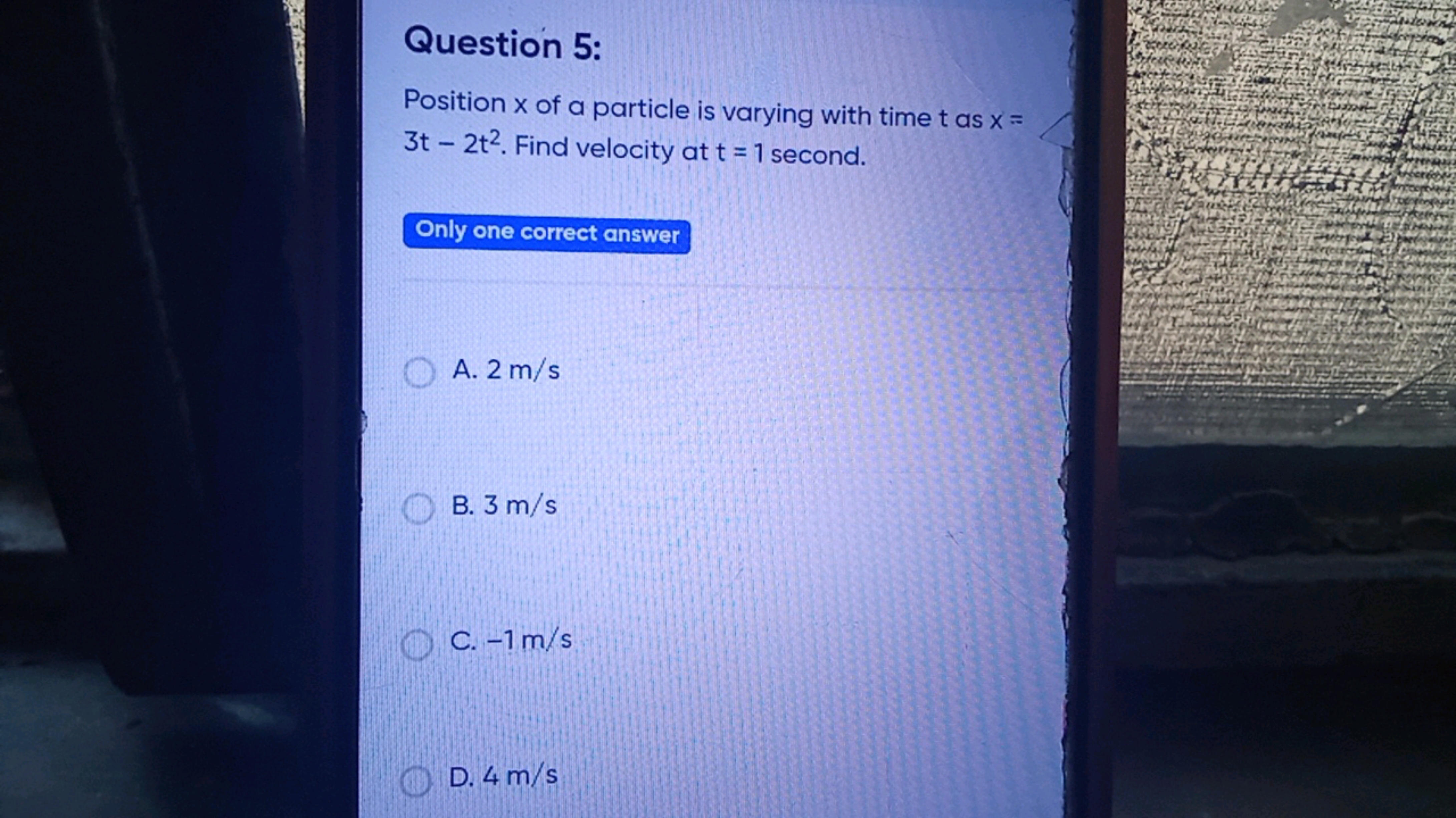 Question 5:
Position x of a particle is varying with time t as x= 3t−2