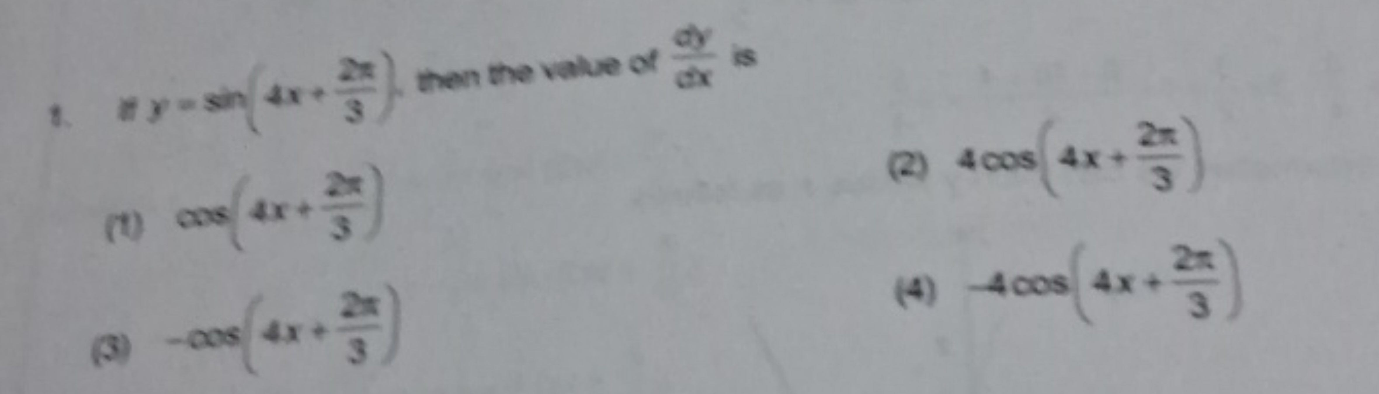 1. If y=sin(4x+32π​), then the value of dxdy​ is
(1) cos(4x+32π​)
(2) 